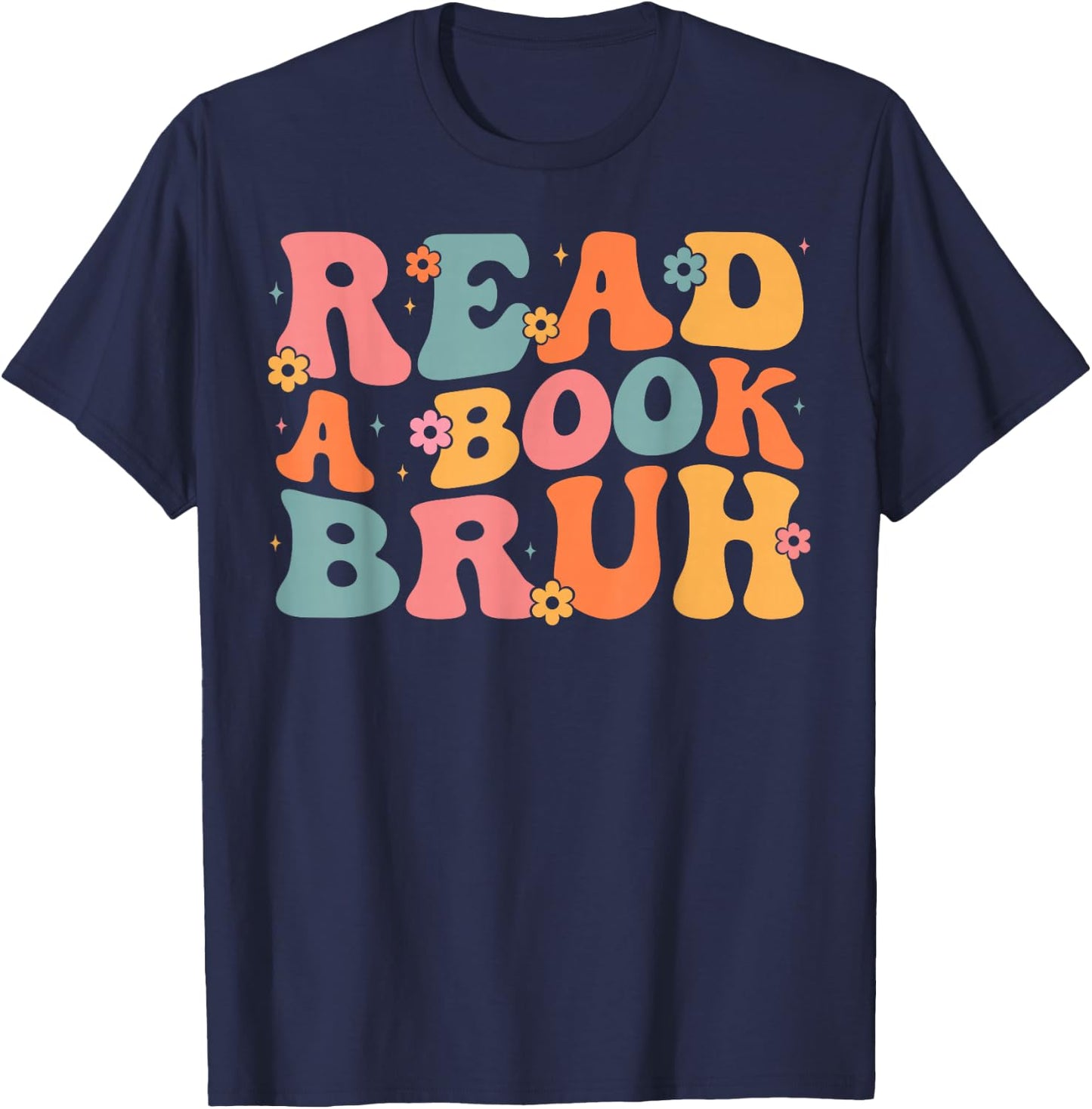 Read A Book Bruh English Teacher Literature Reading Funny T-Shirt - T-Shirt | Navy