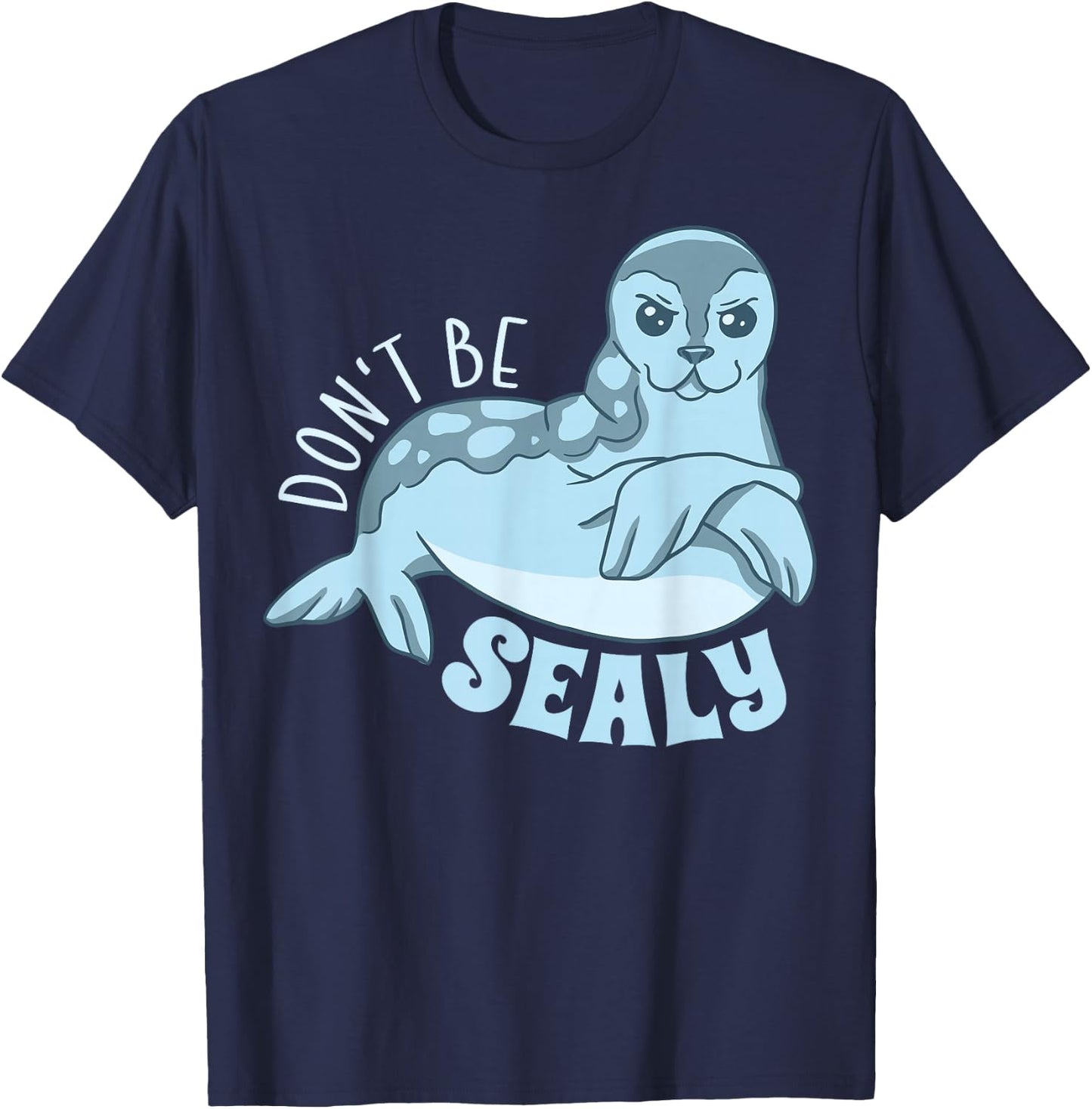 Funny Animals Seal Shirt Cute Don't Be Sealy Animal Pun T-Shirt - T-Shirt | Navy