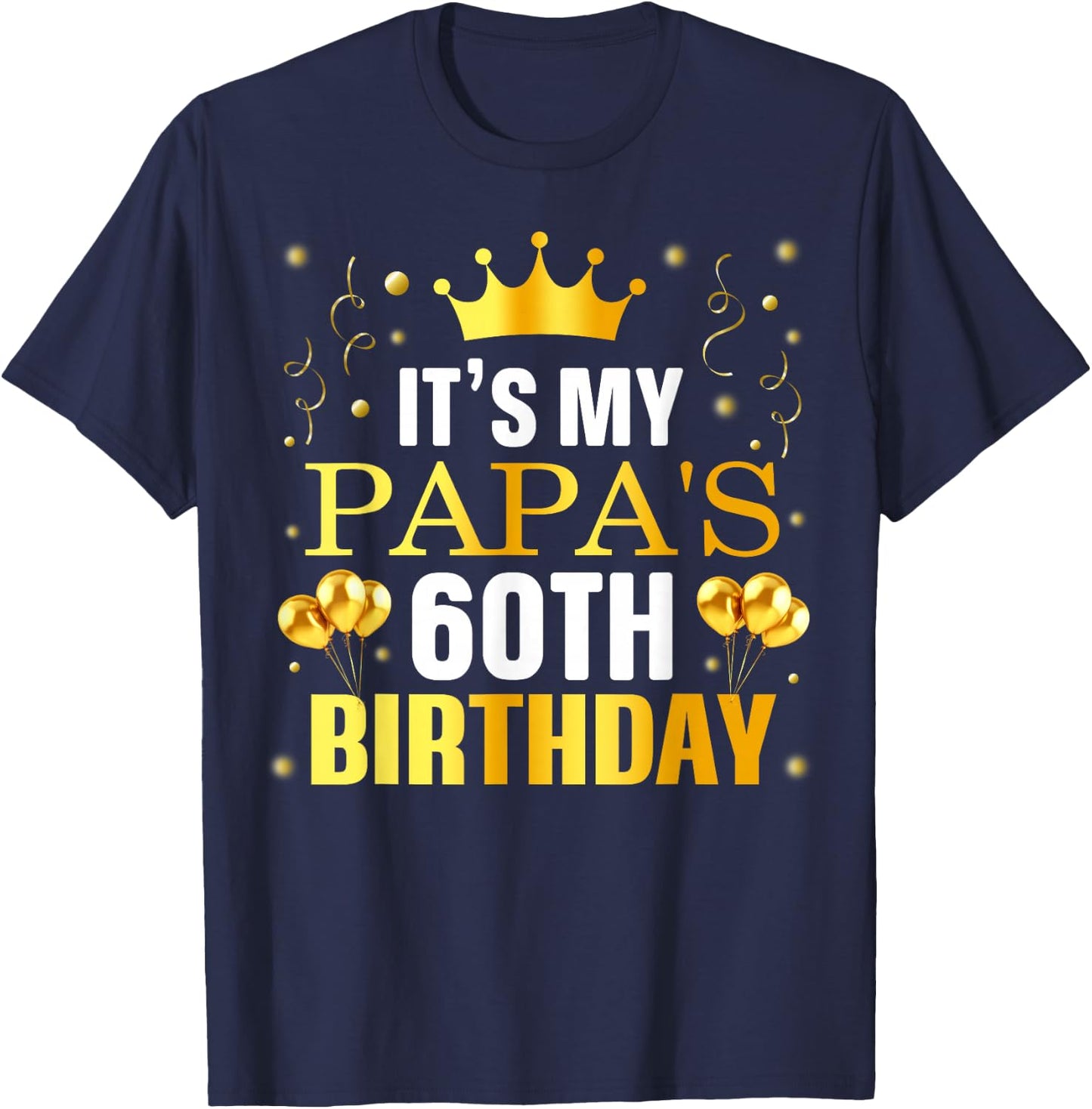 It's My Papa's 60th Birthday Happy Birthday 60 Years Old T-Shirt - T-Shirt | Navy