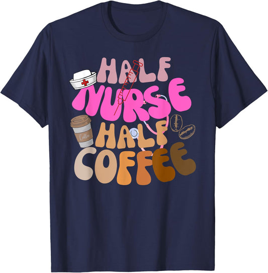 Half Nurse Half Coffee RN LPN Funny Quote Nursing Gifts Idea T-Shirt - T-Shirt | Navy