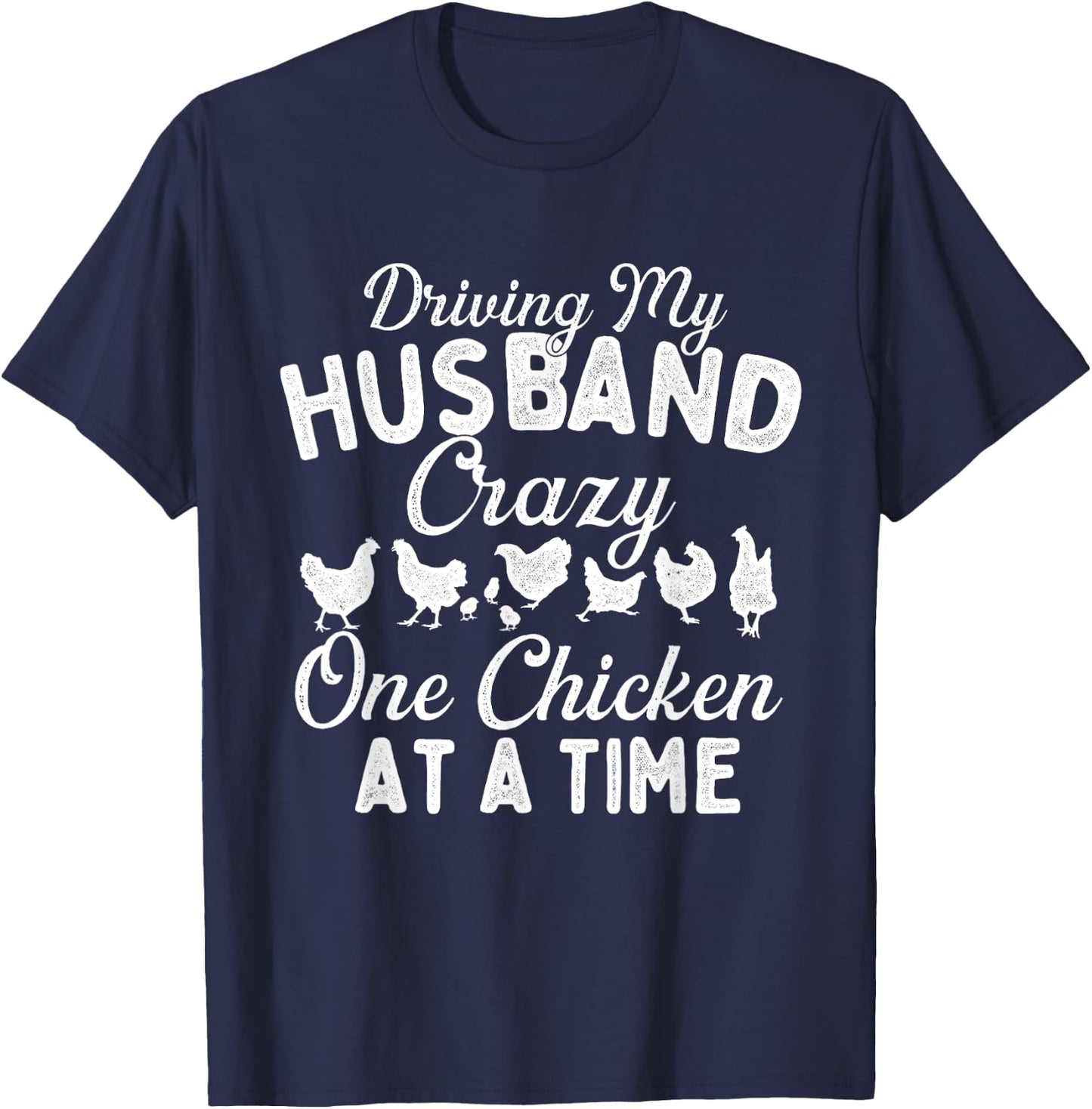 Driving My Husband Crazy One Chicken at a Time - Farming T-Shirt - T-Shirt | Navy