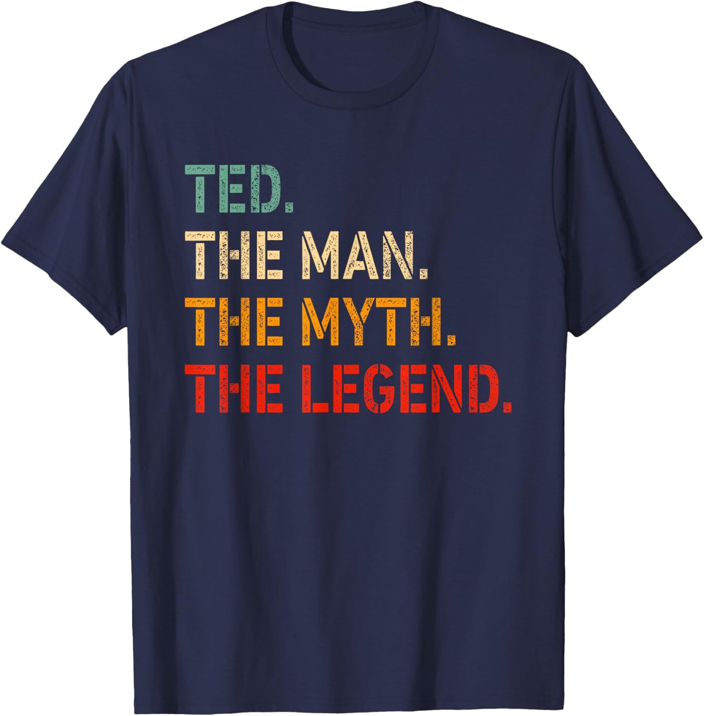 Ted The Man The Myth The Legend Shirt Funny Idea Ted T-Shirt - T-Shirt | Navy
