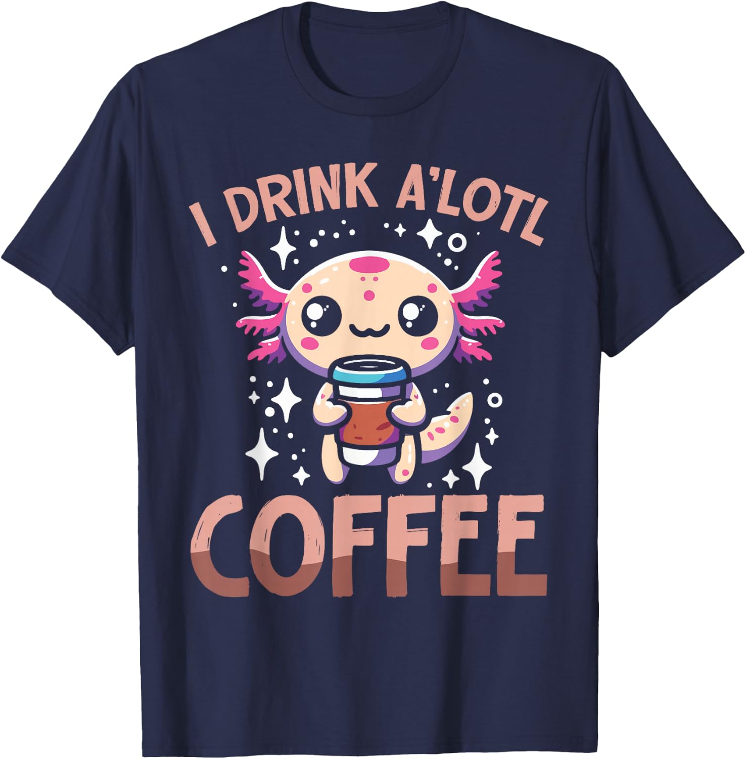 I drink A'lotl Coffee Funny Axolotl Kawaii T-Shirt - T-Shirt | Navy