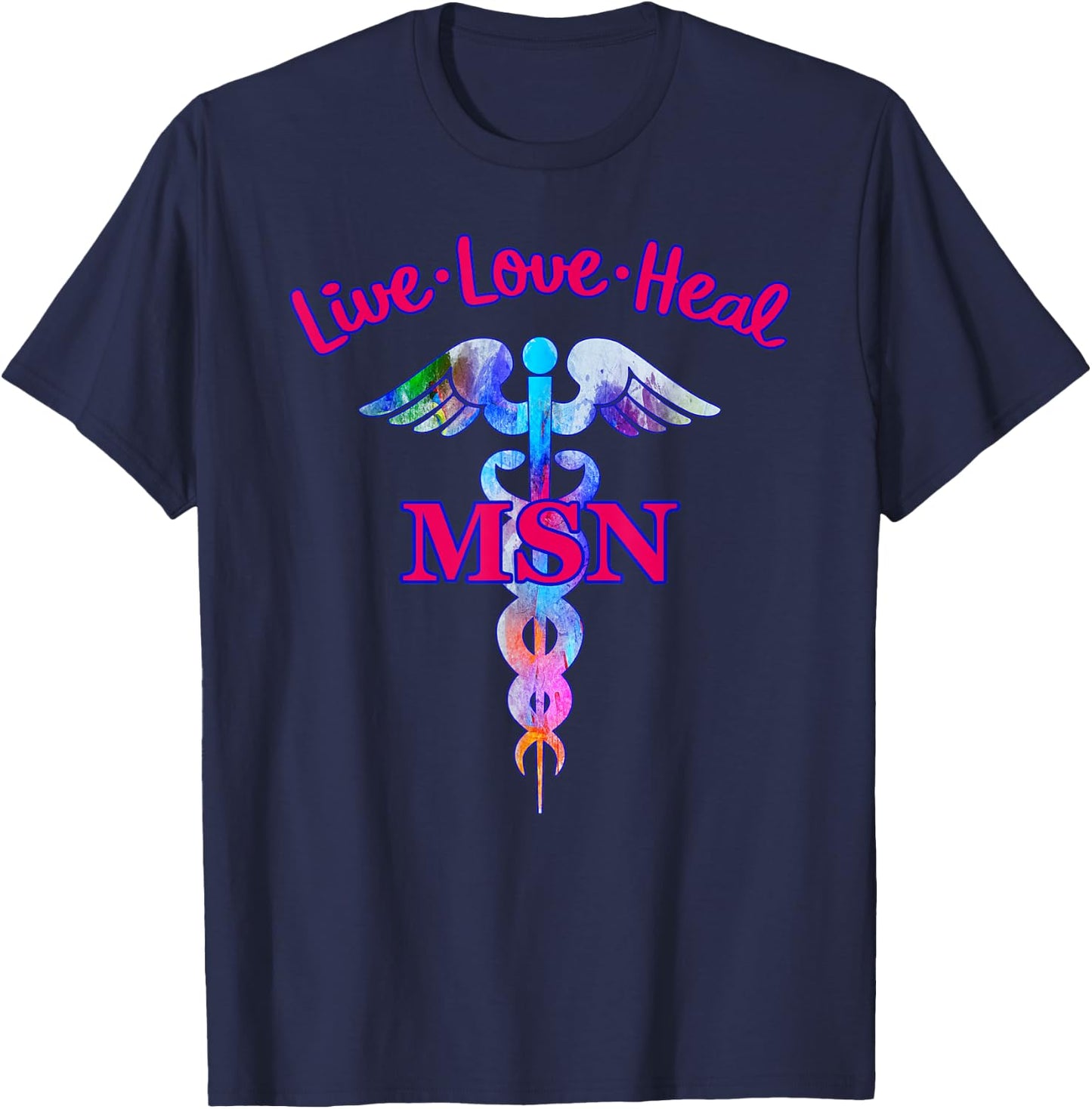 Live Love Heal MSN Master Of Science Nursing Caduceus Symbol T-Shirt - T-Shirt | Navy