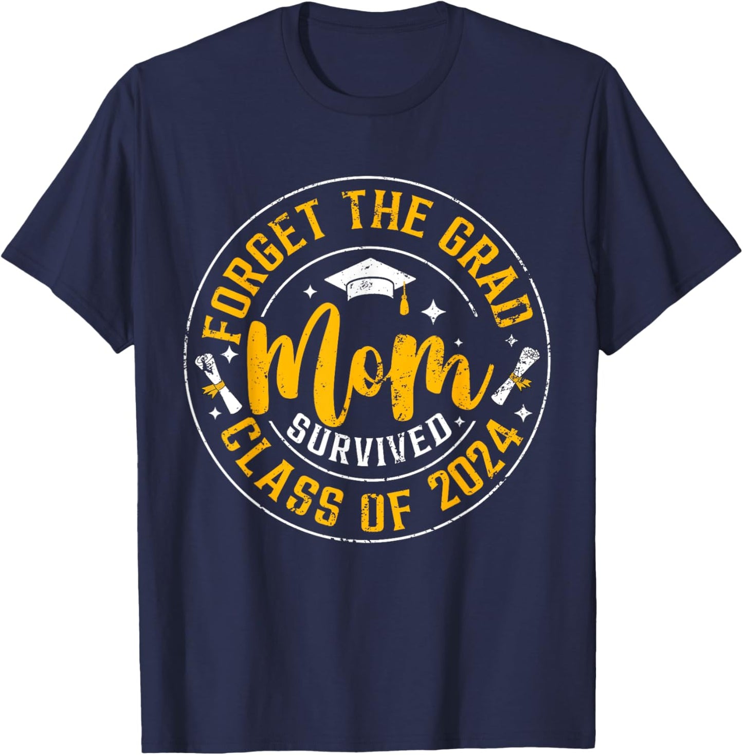 Forget The Grad Mom Survived Class Of 2024 Funny Graduation T-Shirt - T-Shirt | Navy
