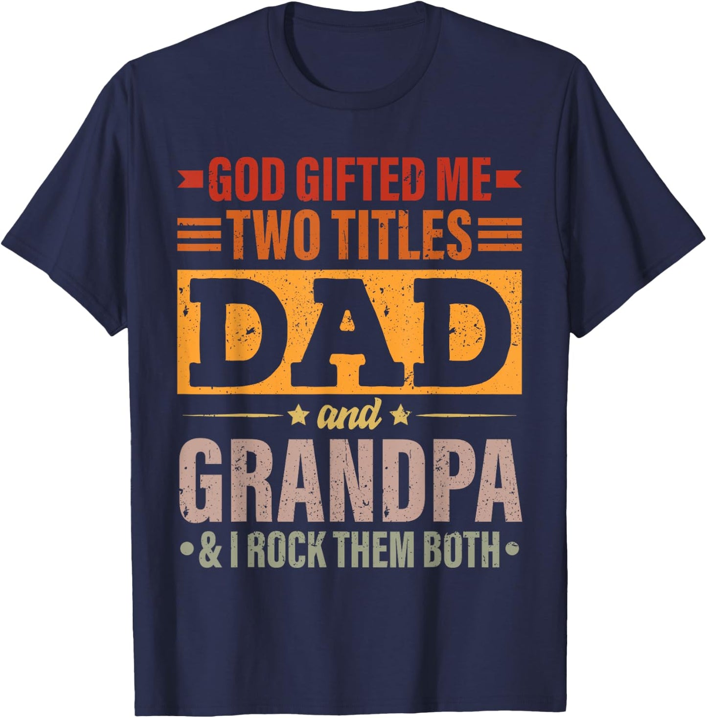 God Gifted Me Two Titles Dad And Grandpa Funny Father's Day T-Shirt - T-Shirt | Navy