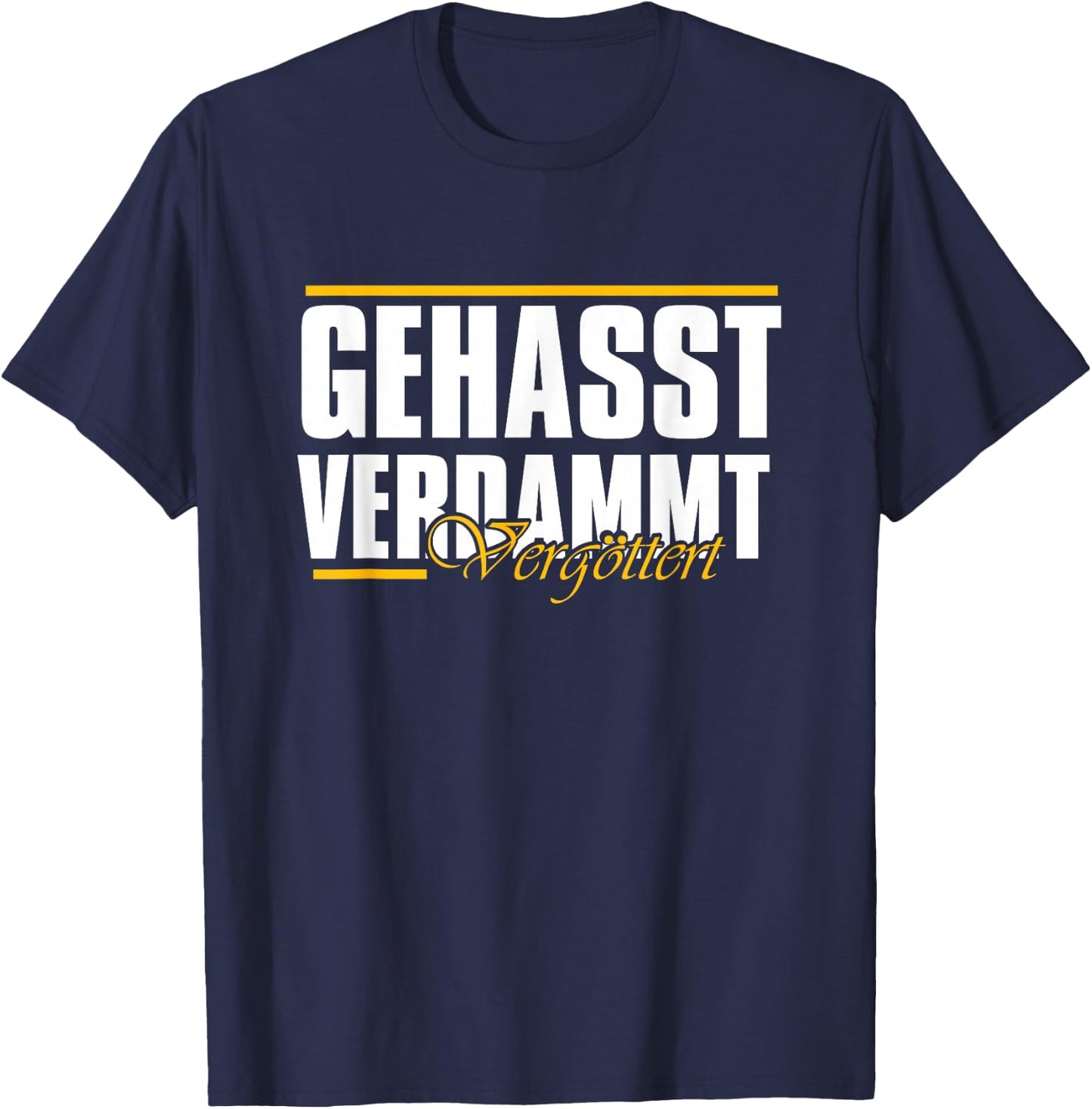 Gehasst, verdammt, vergöttert T-Shirt - T-Shirt | Navy