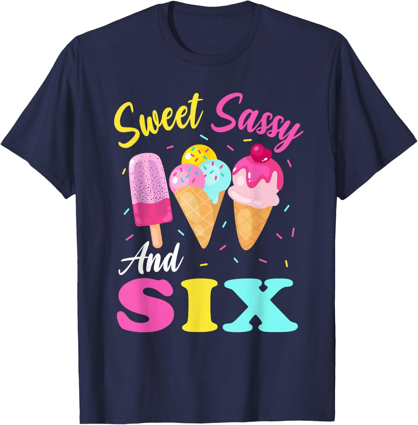 Kids Sweet Sassy And Six 6th Birthday Girl Ice Cream T-Shirt - T-Shirt | Navy
