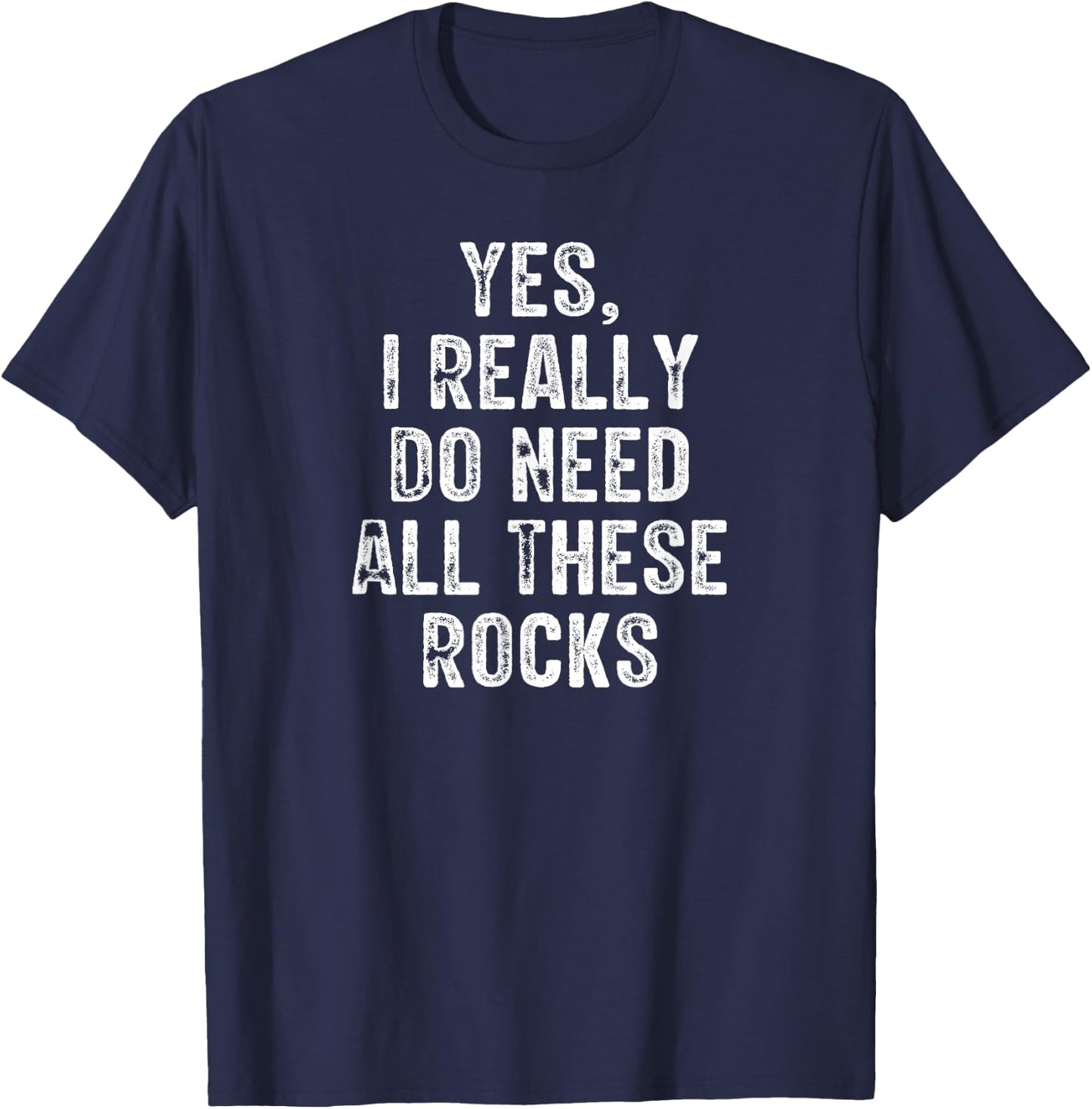Yes I Really Do Need All These Rocks Retro Vintage T-Shirt - T-Shirt | Navy