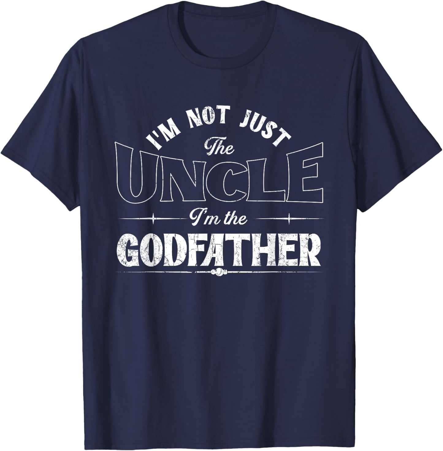 I'm Not Just The Uncle I'm The Godfather | Godchild T-Shirt - T-Shirt | Navy
