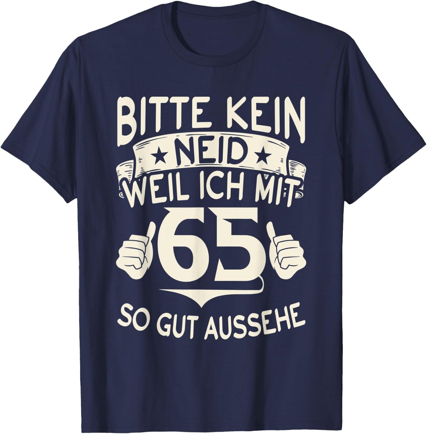Bitte kein Neid weil ich mit 65 so gut aussehe 65 Geburtstag T-Shirt - T-Shirt | Navy