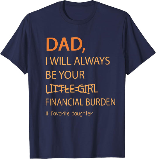 Dad I Will Always Be Your Financial Burden Funny Fathers Day T-Shirt - T-Shirt | Navy