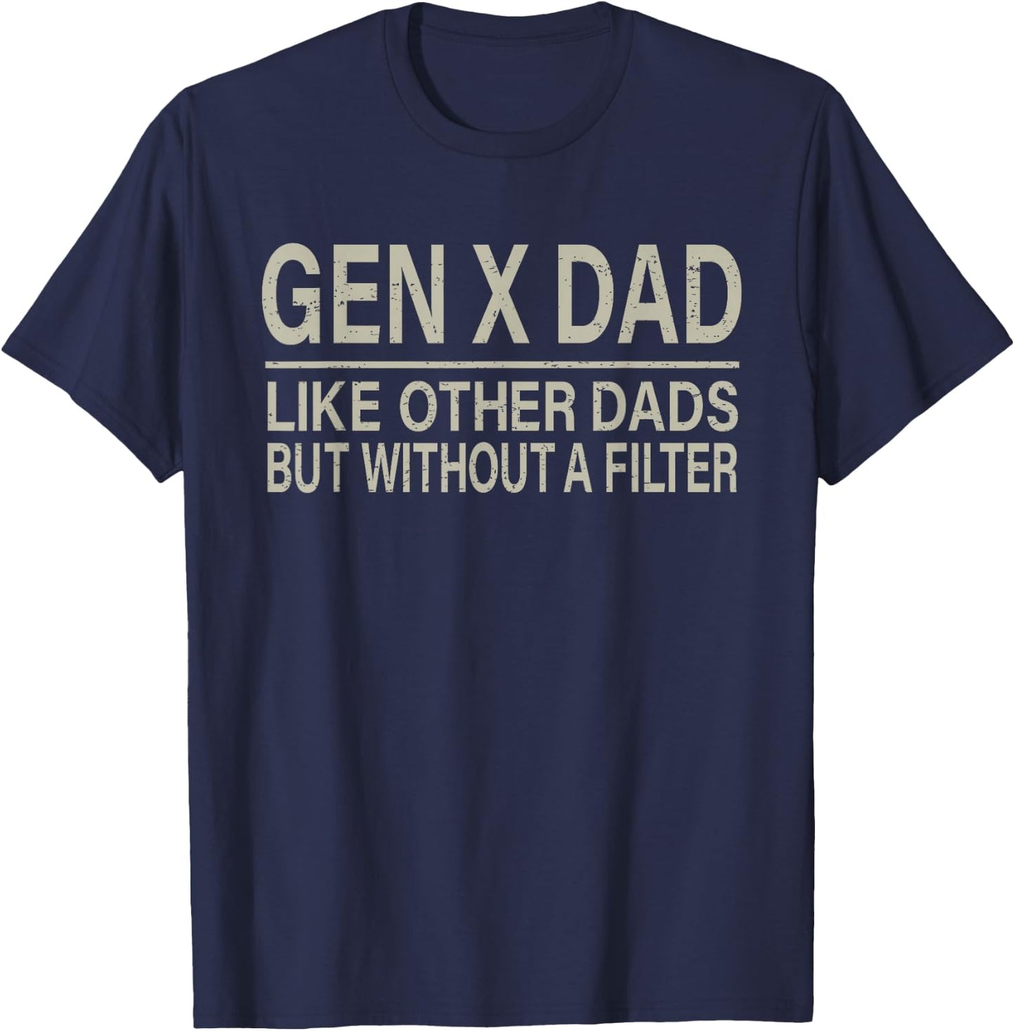 Gen X Dad Like Other Dads But Without A Filter Funny Saying T-Shirt - T-Shirt | Navy