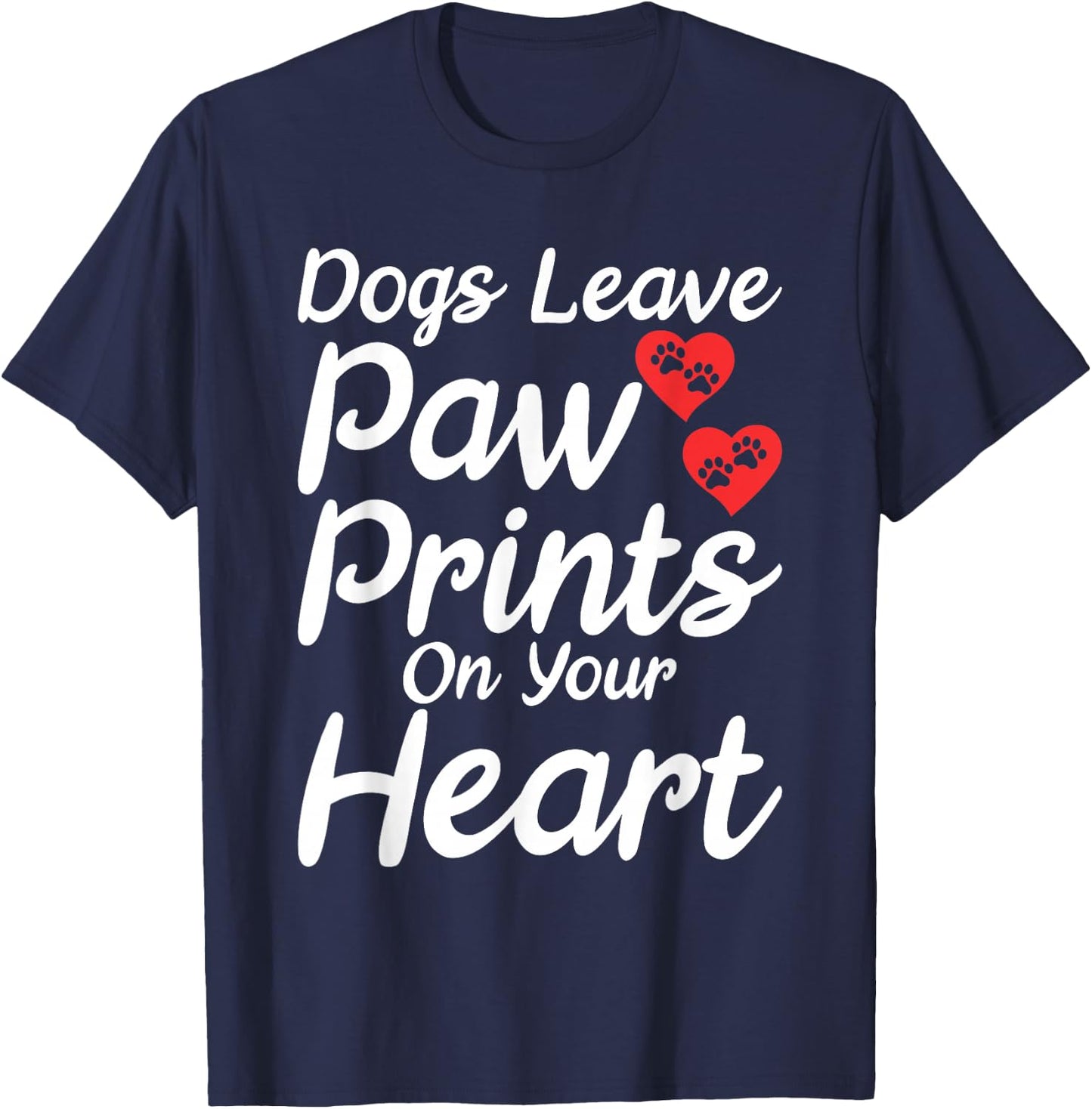 Dogs leave Paw Prints on your Heart Puppy Dog Lover T-Shirt - T-Shirt | Navy