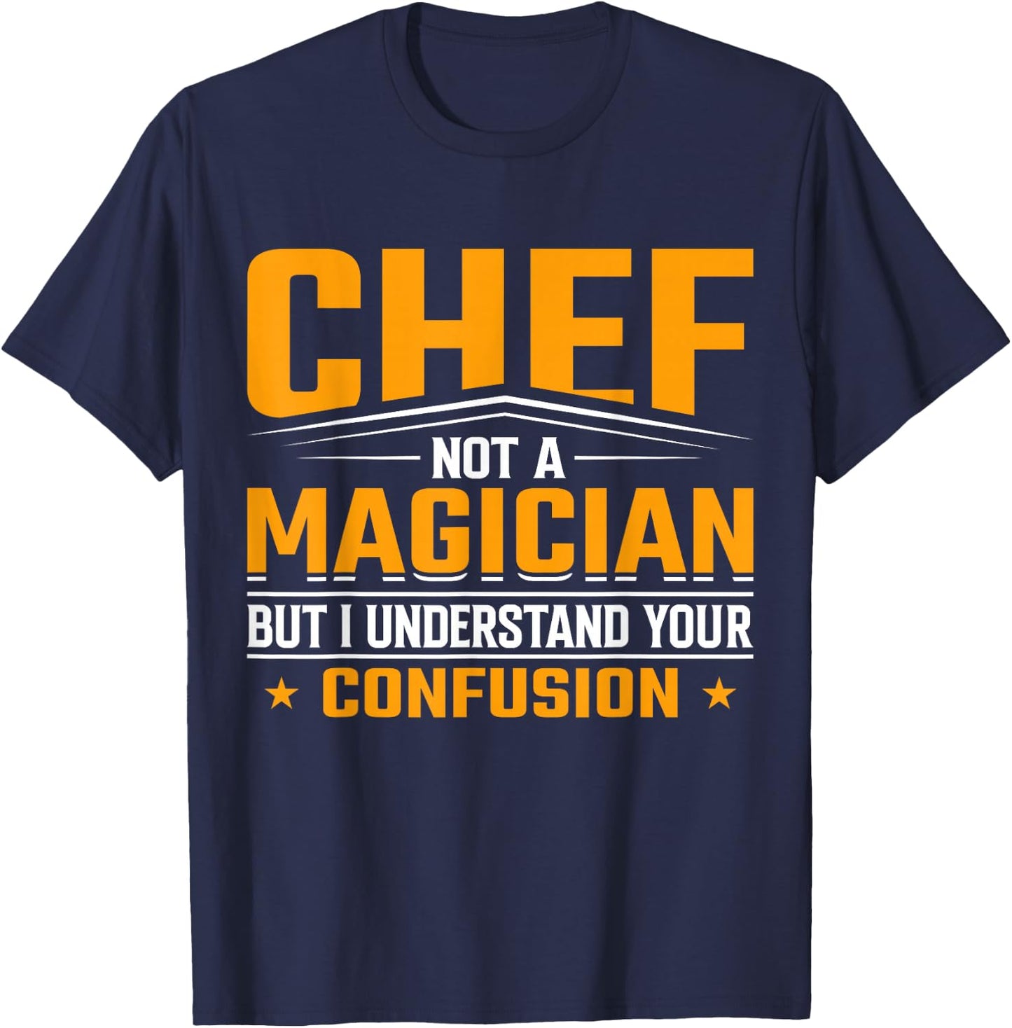 Chef Not a Magician But I Understand Your Confusion - Chef T-Shirt - T-Shirt | Navy