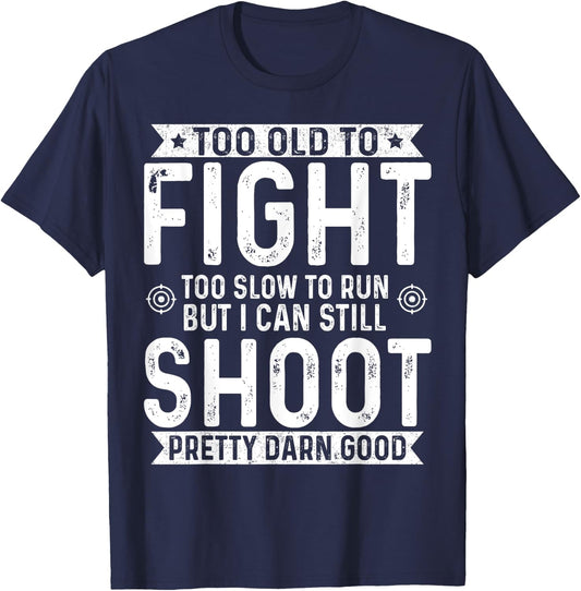 Too Old To Fight Too Slow To Run But I Can Still Shoot T-Shirt - T-Shirt | Navy