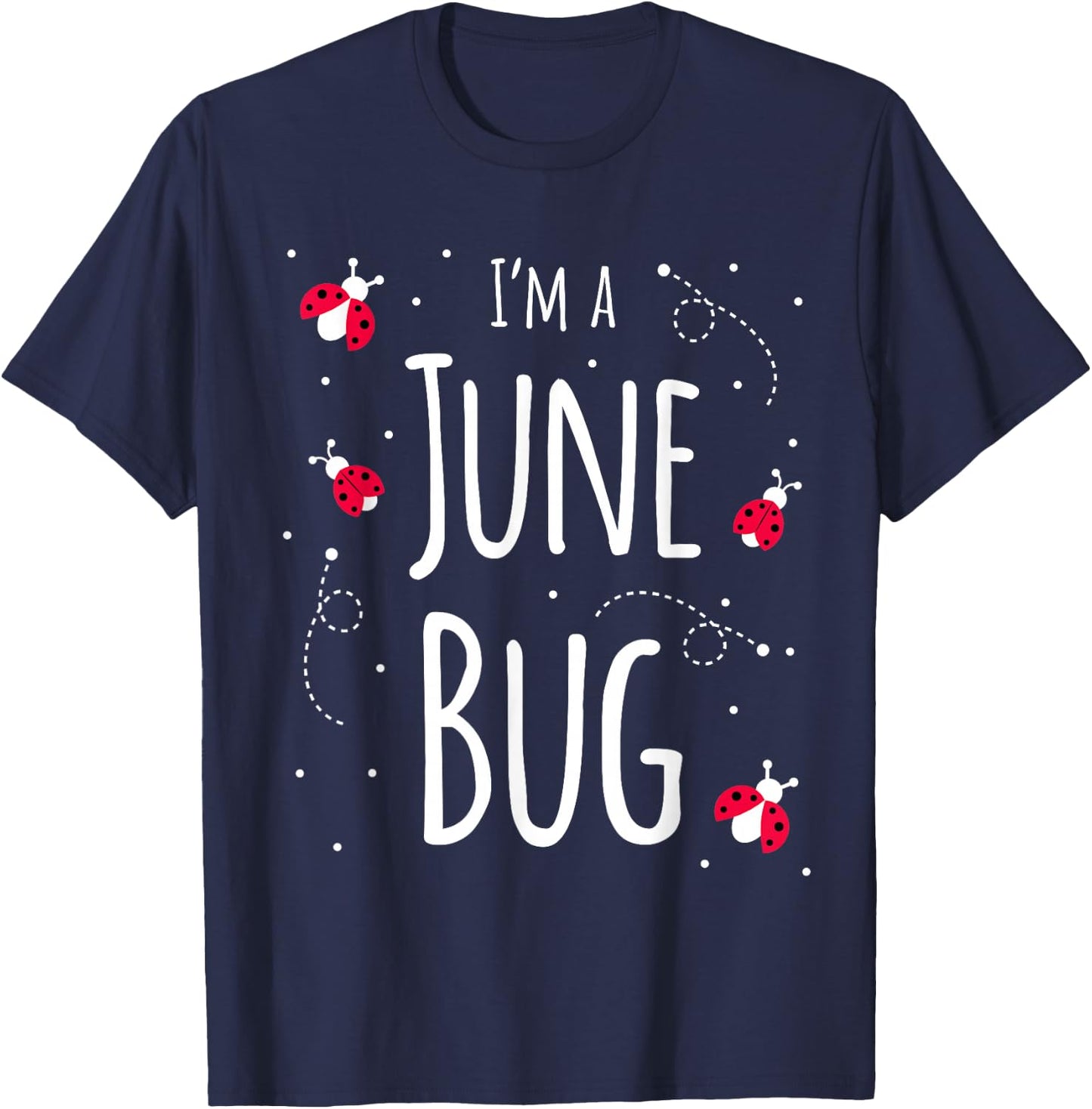 I'm a June Bug Cute Lady Bug Lover Insect Mom June Birthday T-Shirt - T-Shirt | Navy