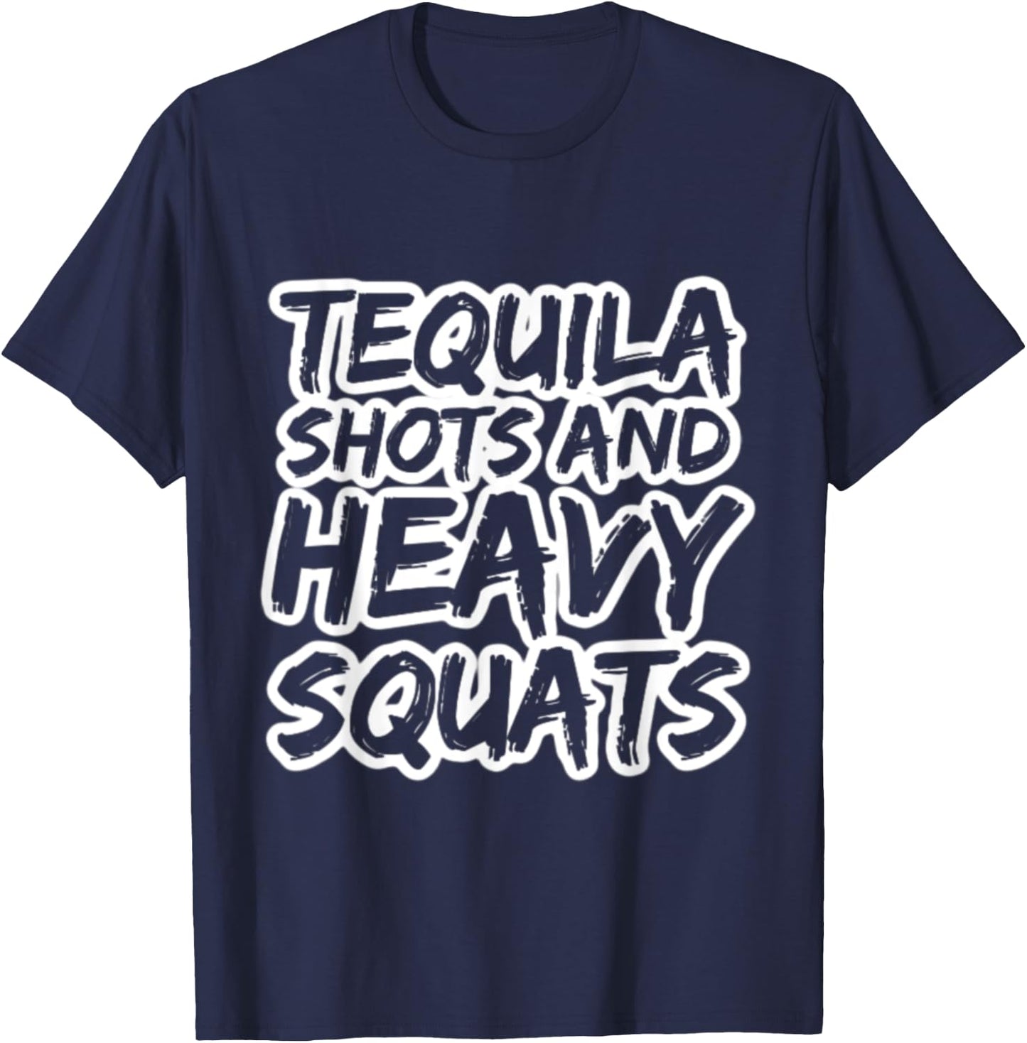 Tequila Shots and Heavy Squats Bodybuilding Powerlifting Gym T-Shirt - T-Shirt | Navy