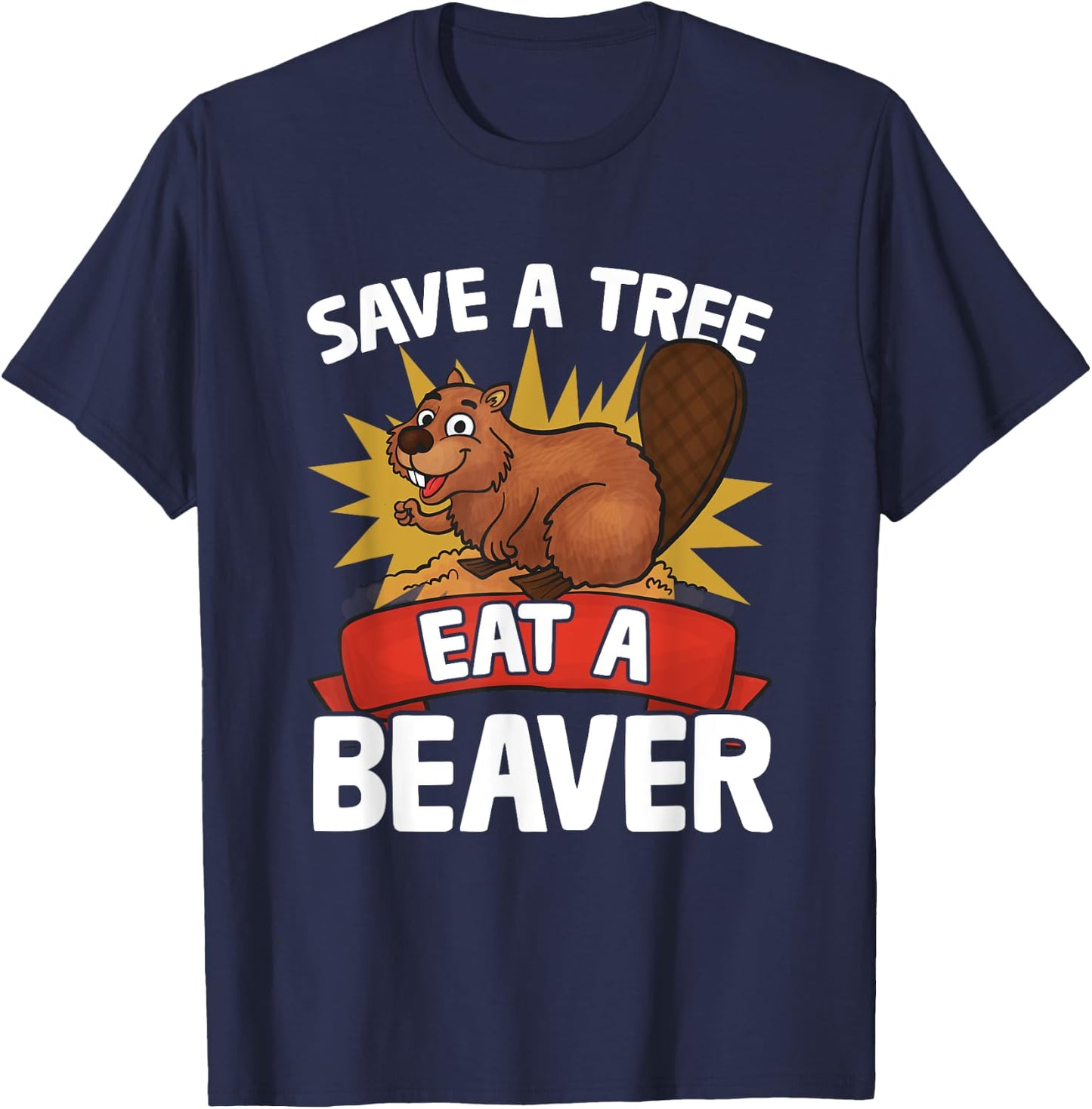 Funny Beaver Lover Pun Humor Animal Save A Tree Eat A Beaver T-Shirt - T-Shirt | Navy