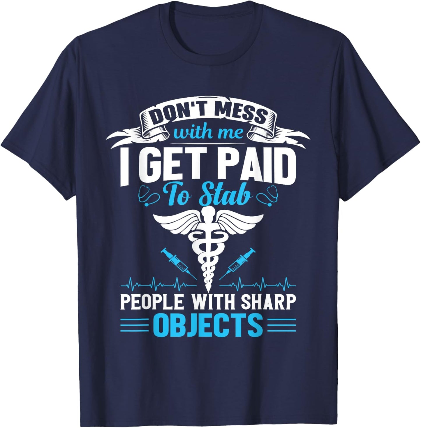 I Get Paid To Stab People Funny Healthcare Worker Nurse T-Shirt - T-Shirt | Navy