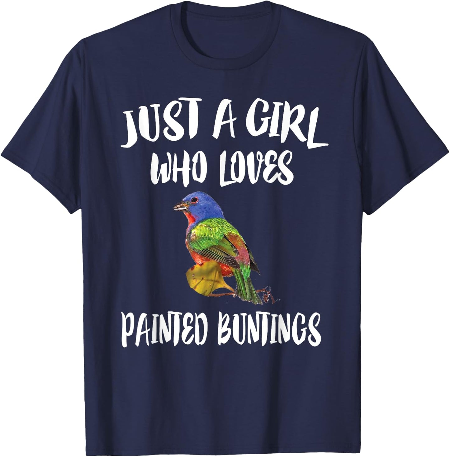 Just A Girl Who Loves Painted Buntings Bird Animal Gift T-Shirt - T-Shirt | Navy