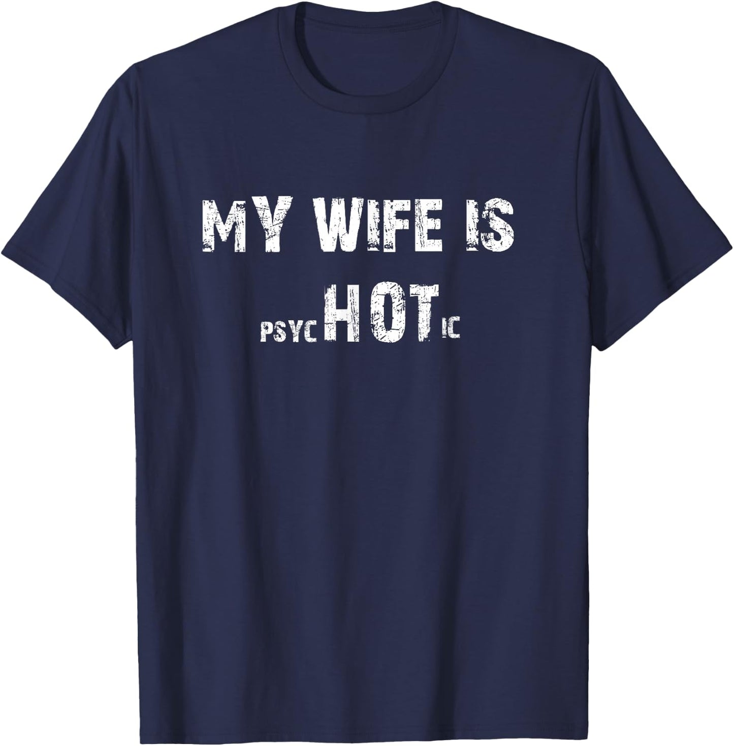 My Wife is Psychotic Adult Humor Grafik T-Shirt - T-Shirt | Navy