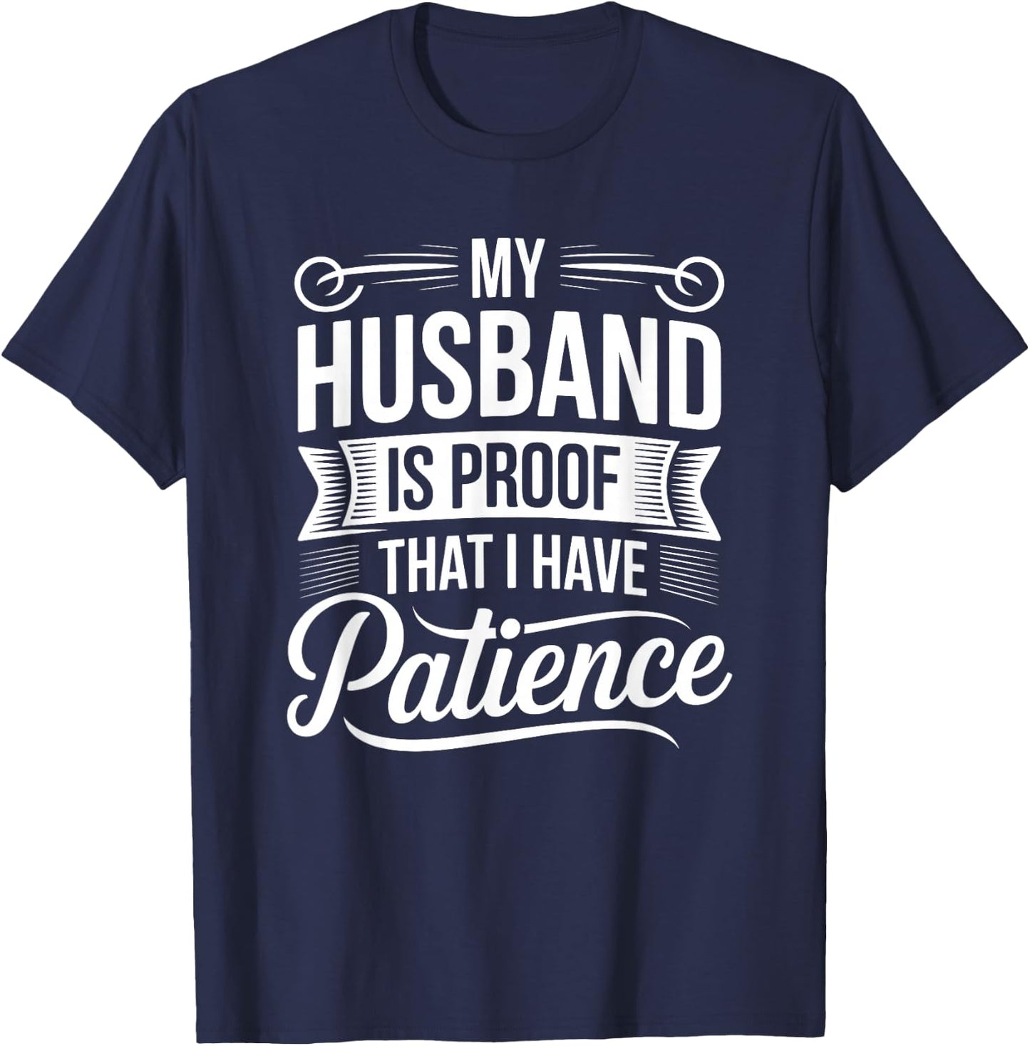 My Husband is Proof I Have Patience Funny Wife T-Shirt - T-Shirt | Navy