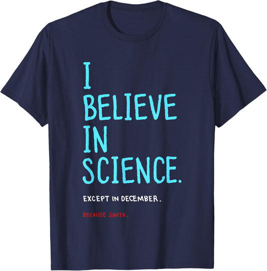 I Believe in Science Except in December Because Santa Letter T-Shirt - T-Shirt | Navy
