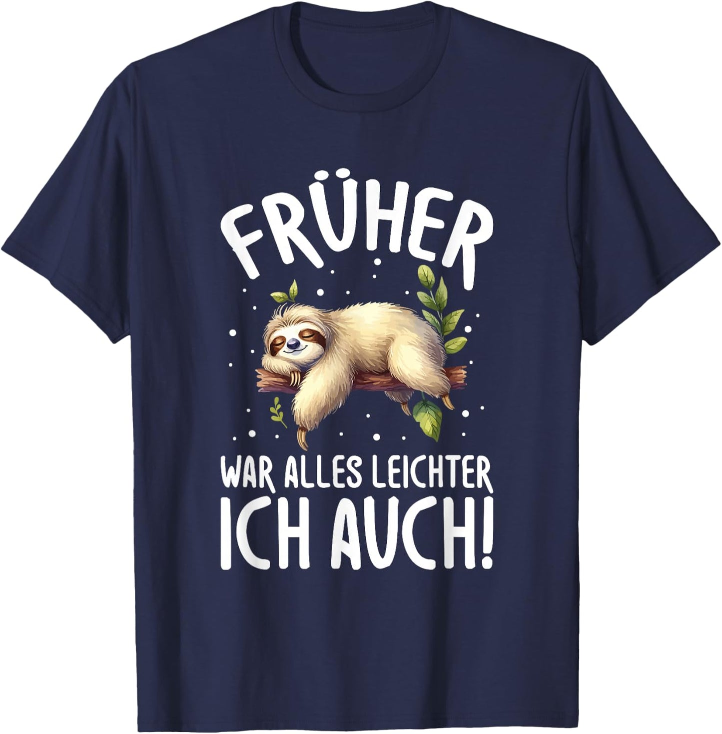 Früher War Alles leichter Ich Auch Faultier Humour Saying T-Shirt - T-Shirt | Navy