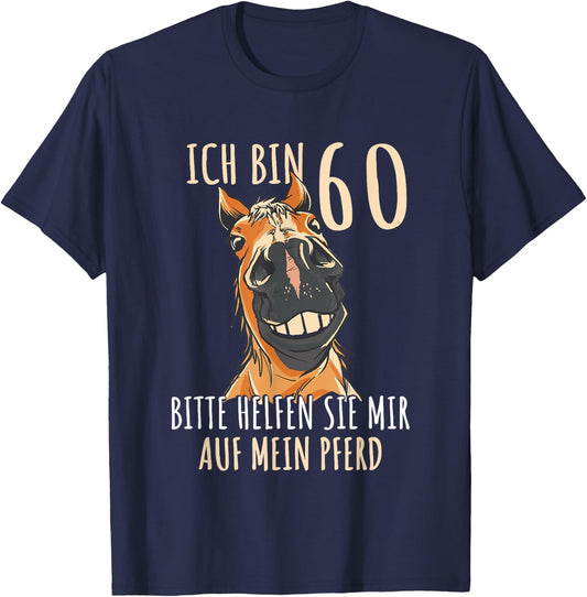 Ich bin 60 bitte helfen Sie mir auf mein Pferd 60 Jahre T-Shirt - T-Shirt | Navy