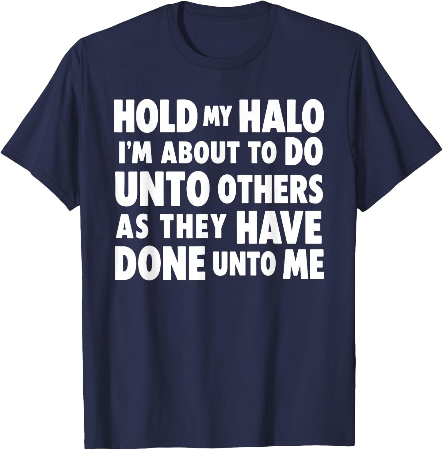 Hold My Halo I'm About to Do Unto Others As They Have Done T-Shirt - T-Shirt | Navy