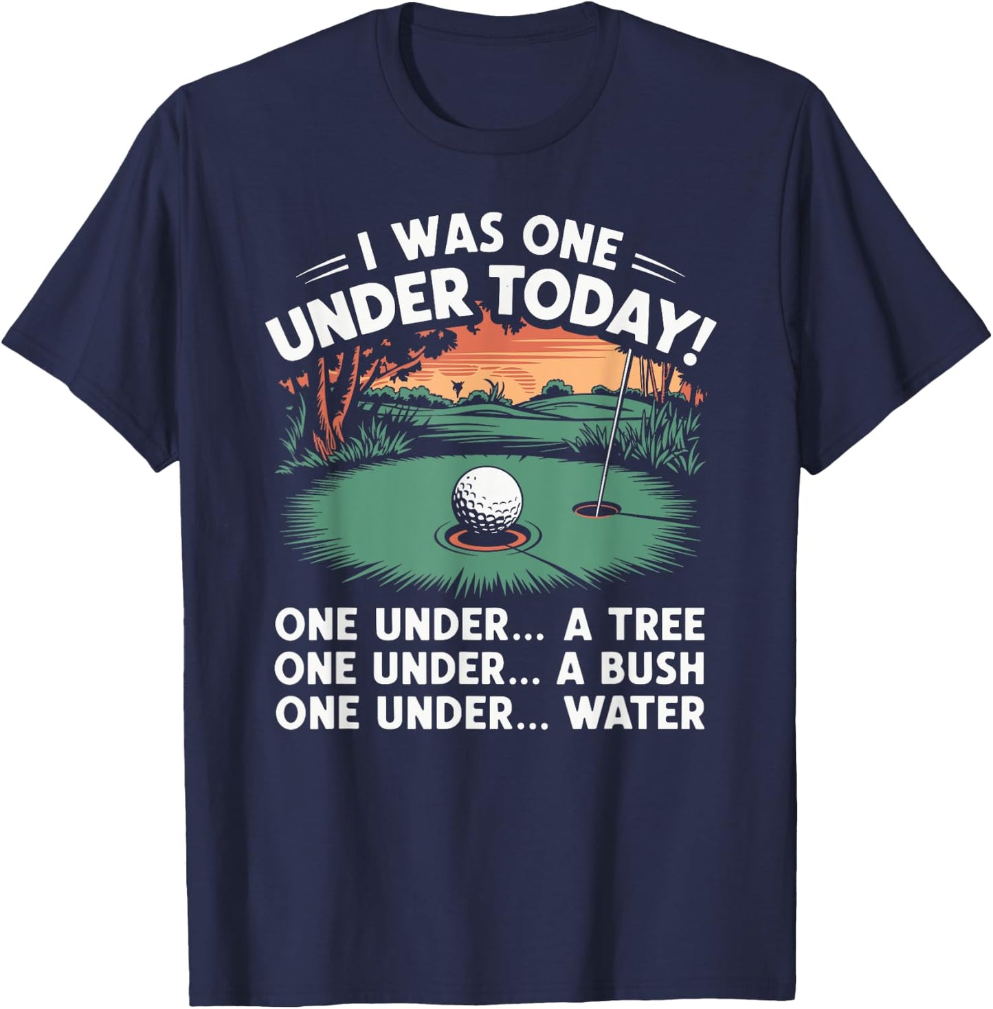 I Was One Under Today funny Golf Lover Golfer Golfing T-Shirt - T-Shirt | Navy