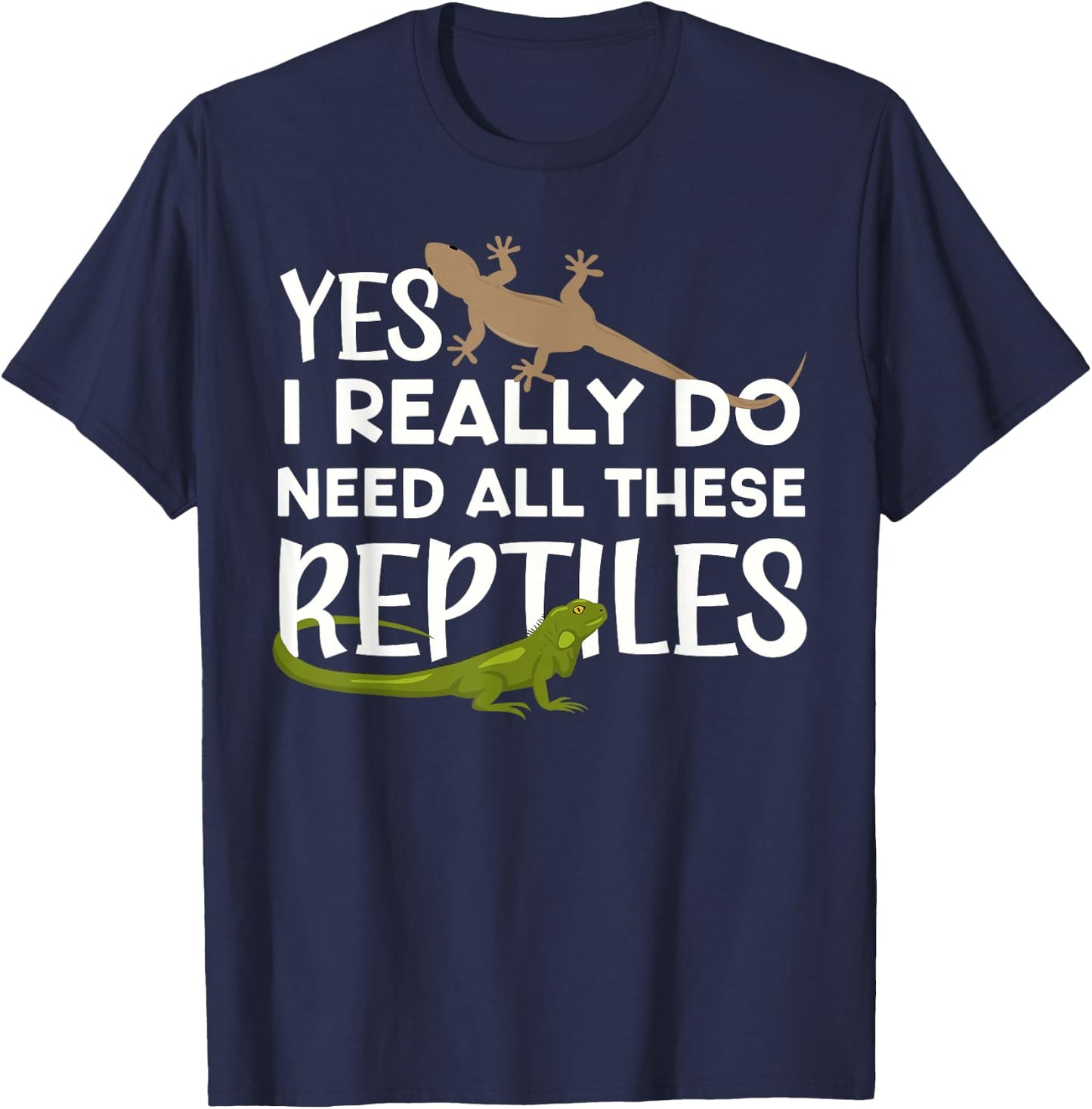 Funny Reptile Lover Yes I Really Do Need All These Reptiles T-Shirt - T-Shirt | Navy