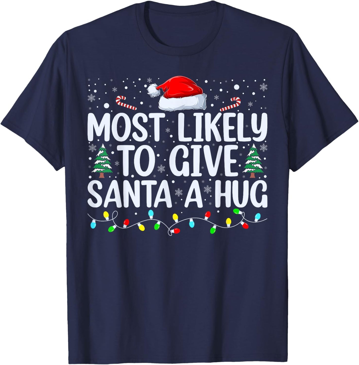 Most Likely To Give Santa A Hug Ing Family Xmas Holiday T-Shirt - T-Shirt | Navy
