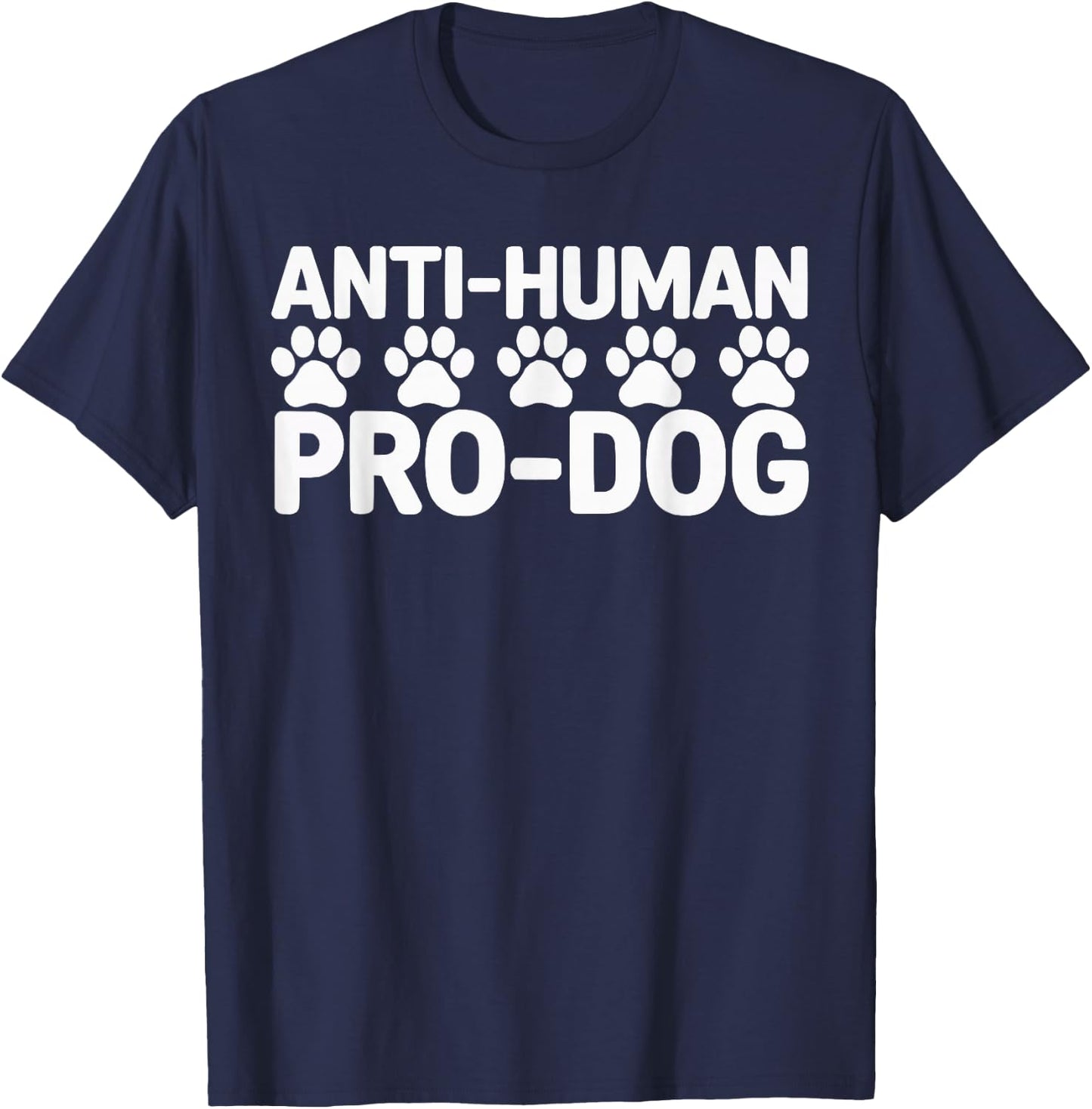Anti Human Pro Dog Lover Puppy Owner Pup Doggy T-Shirt - T-Shirt | Navy