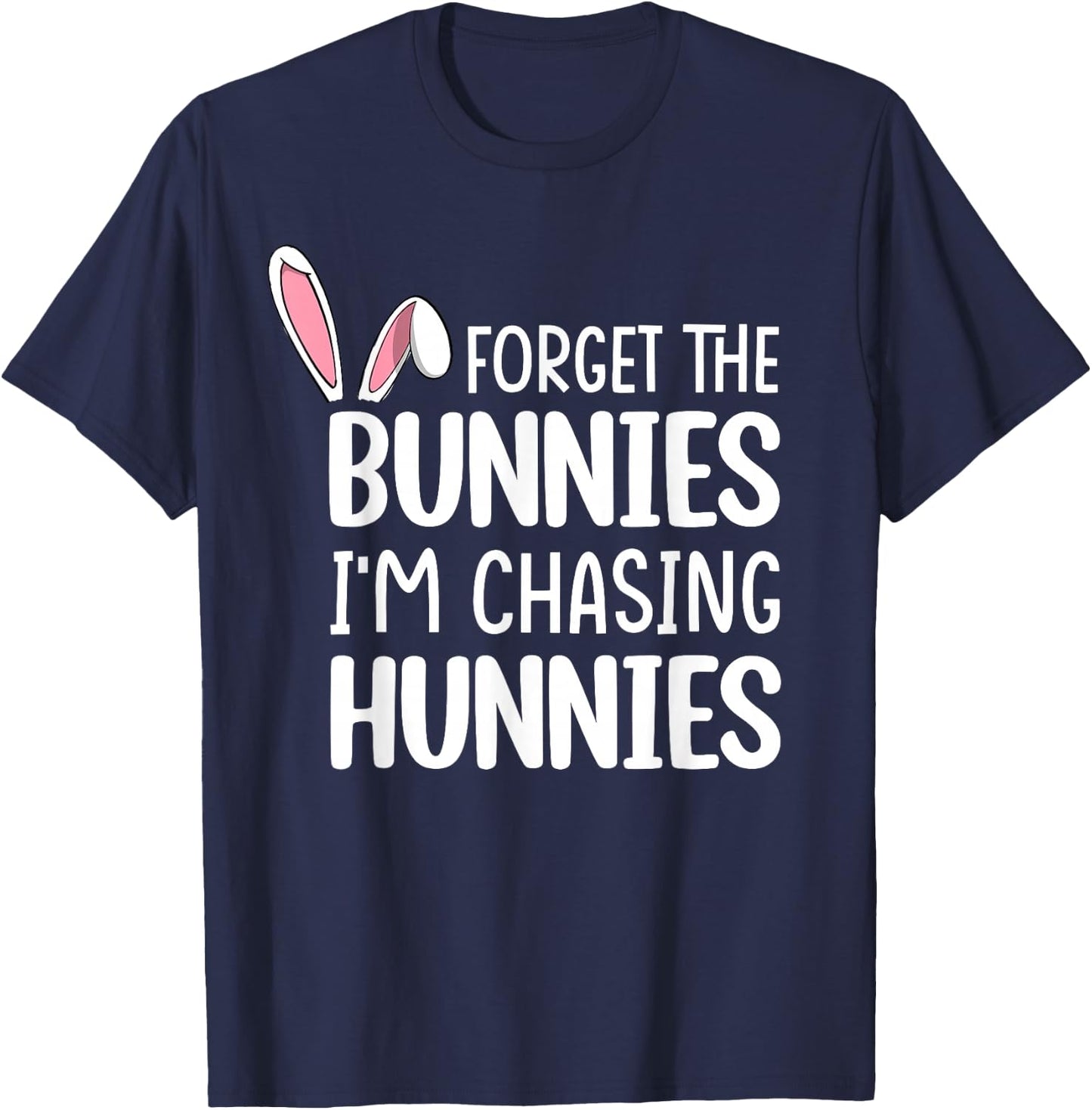 Forget The Bunnies I'm Chasing Hunnies Toddler Funny Easter T-Shirt - T-Shirt | Navy