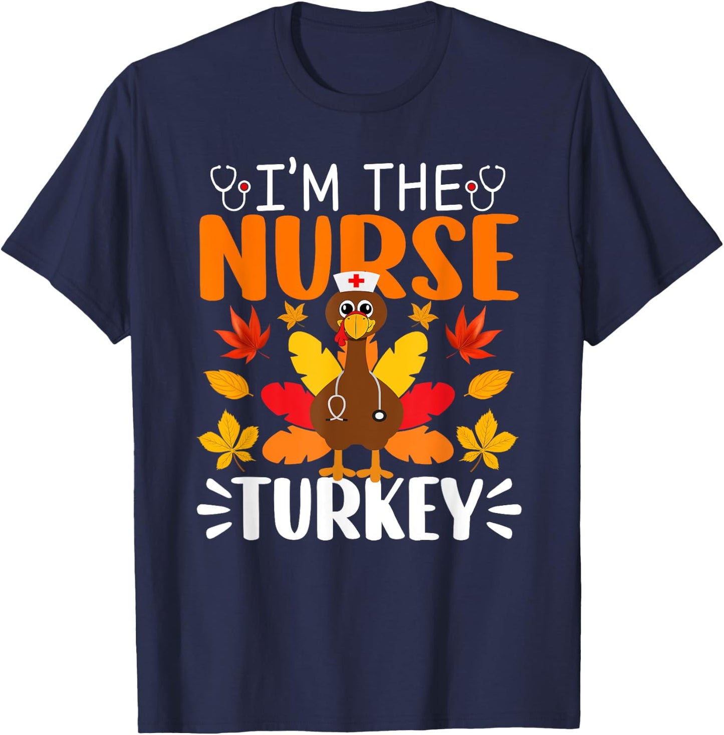 I'm The Nurse Turkey Shirt Funny Nurse Thanksgiving T-Shirt - T-Shirt | Navy