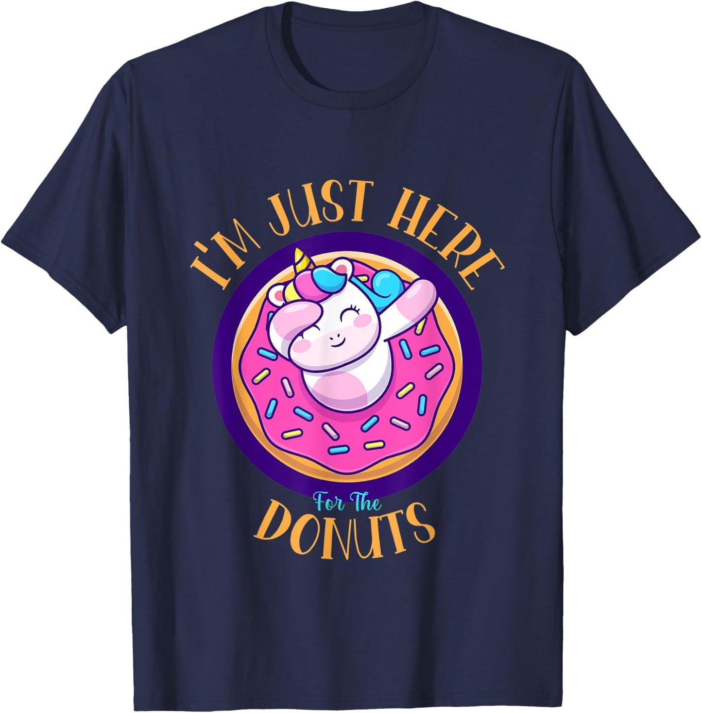I'm Just Here For The Donuts Funny Unicorn Donuts Lover T-Shirt - T-Shirt | Navy