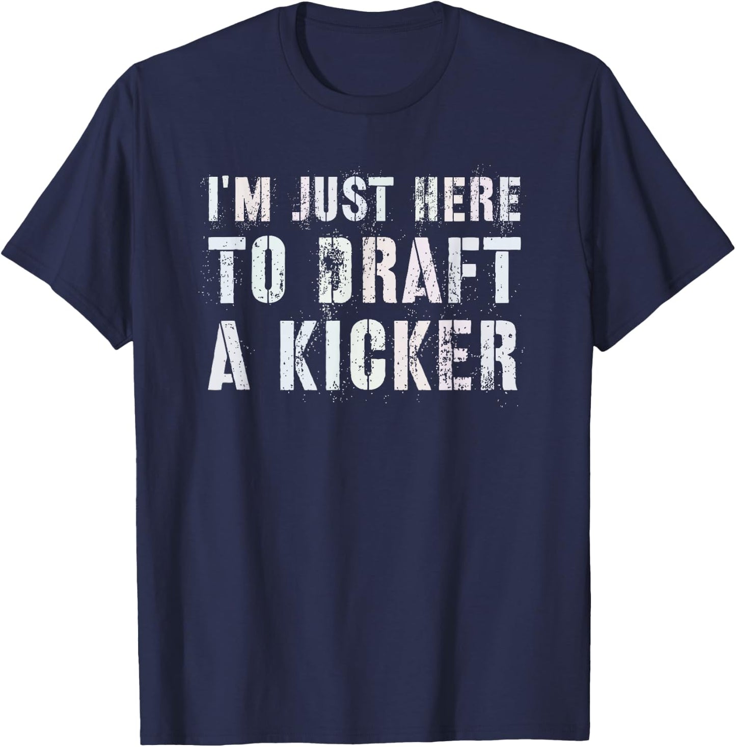 Drafting JUST HERE TO DRAFT KICKER Fantasy Football Geek T-Shirt - T-Shirt | Navy