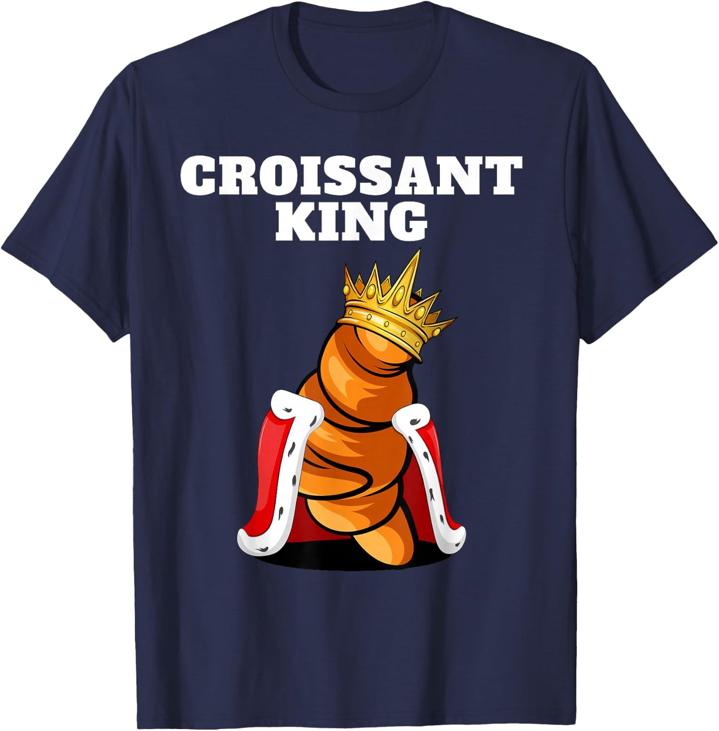 Croissant King | Croissant Lover Shirt French Croissant T-Shirt - T-Shirt | Navy