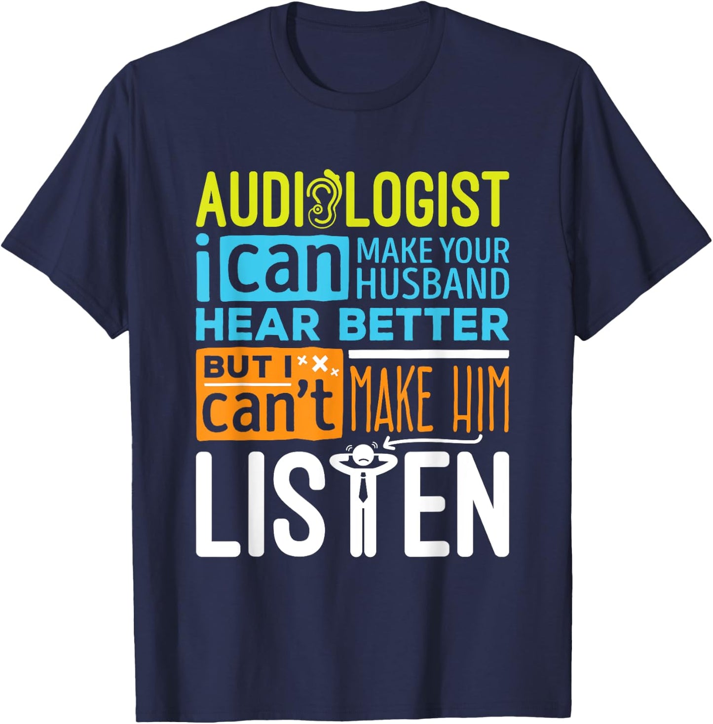 Sarcastic Audiologist Make Hear Better Audiology T-Shirt - T-Shirt | Navy