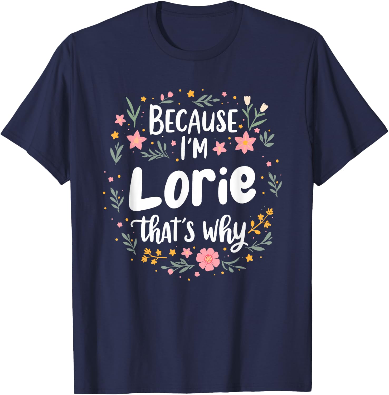 Women Because I'm Lorie That's Why Woman T-Shirt - T-Shirt | Navy