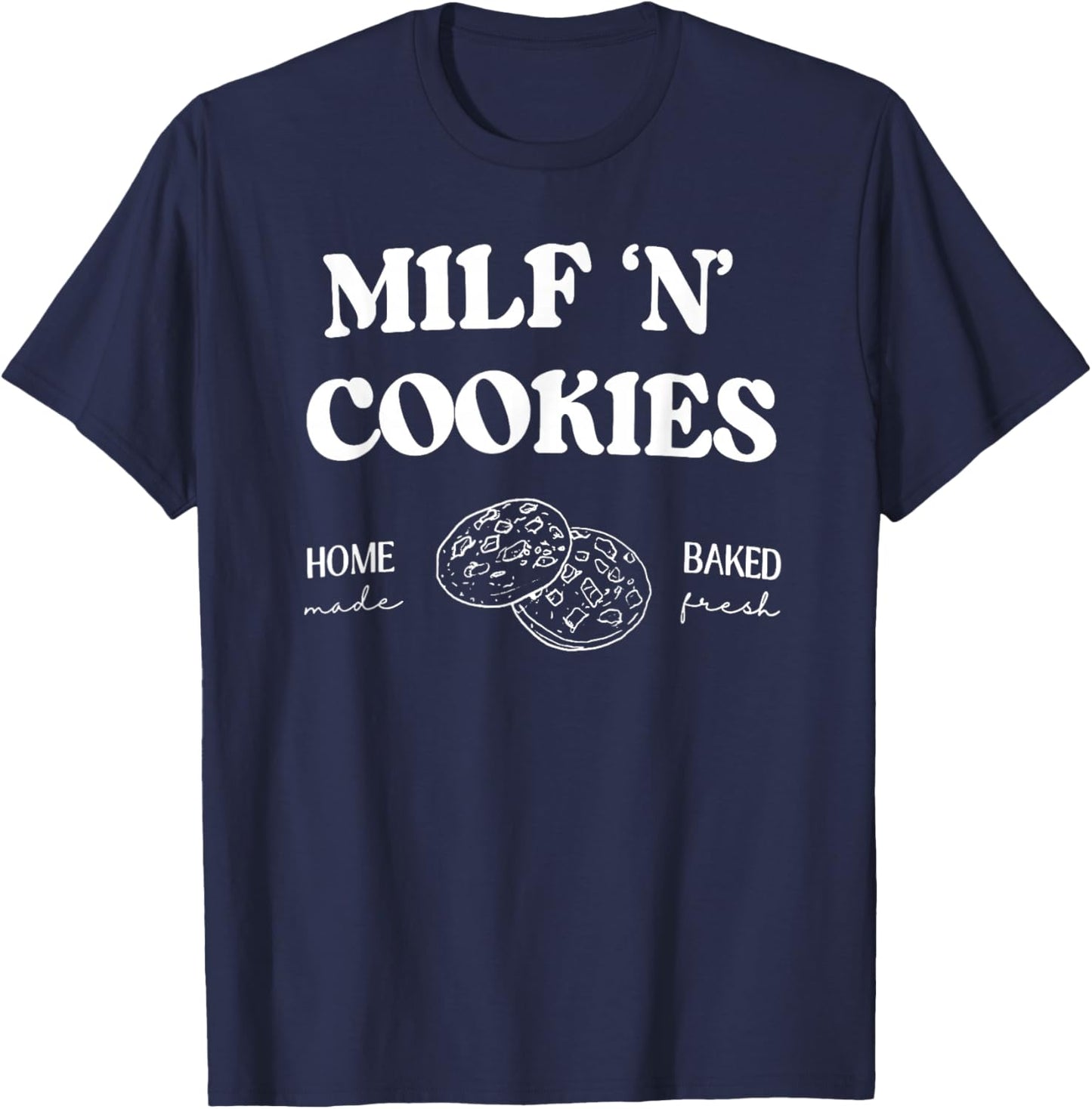 Milf ‘N’ Cookies Home Made Baked Fresh Funny Mother's Day T-Shirt - T-Shirt | Navy