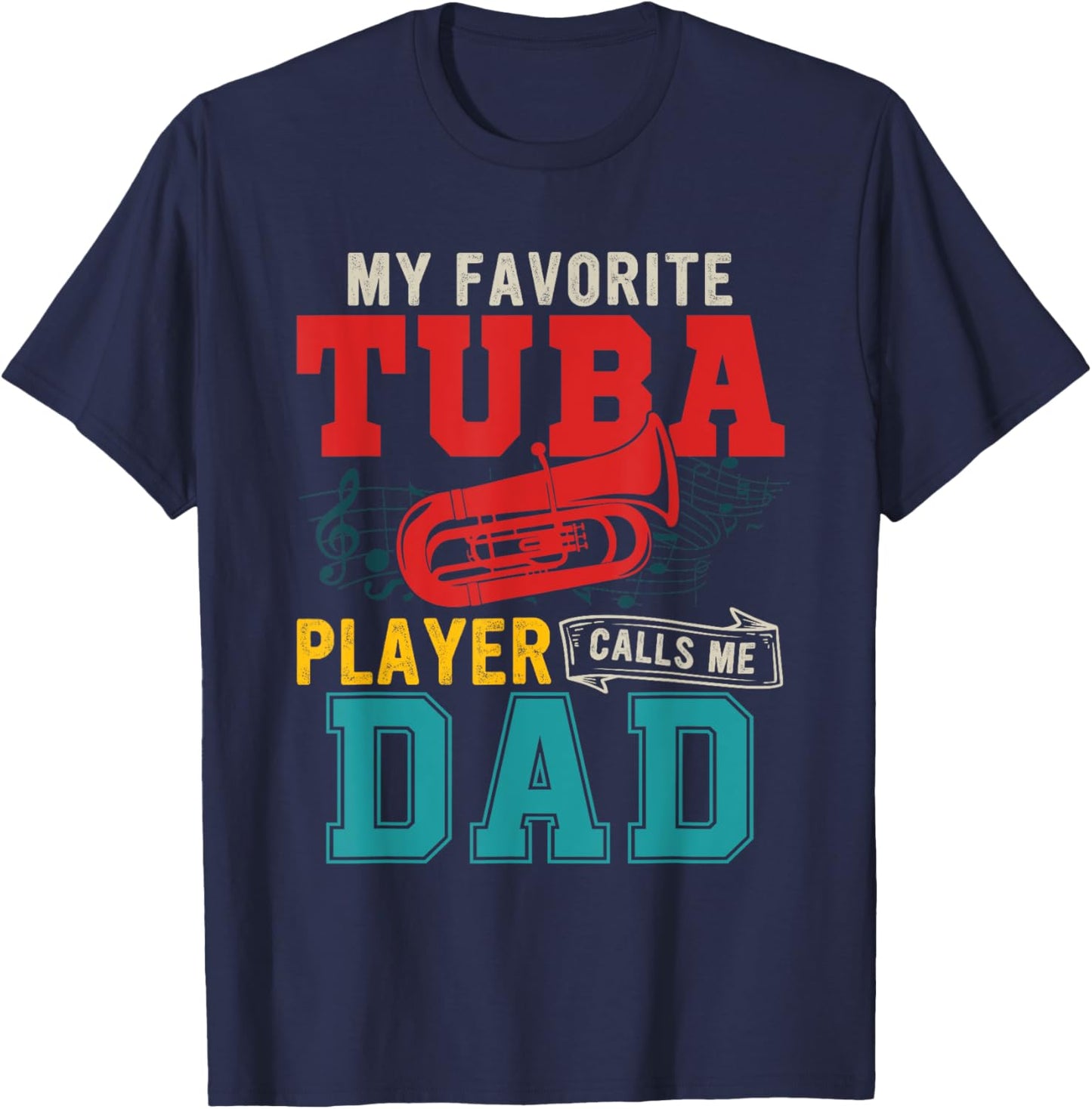 My Favorite Tuba Player Calls Me Dad Funny Instrument T-Shirt - T-Shirt | Navy