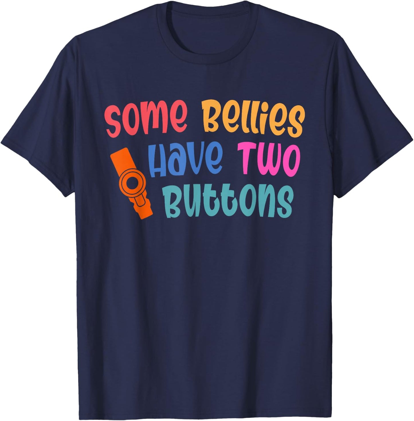 Some Bellies Have Two Buttons Feeding Tube Awareness T-Shirt - T-Shirt | Navy