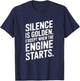 Silence is Golden Except When Engine Starts Mechanic Car T-Shirt - T-Shirt | Navy