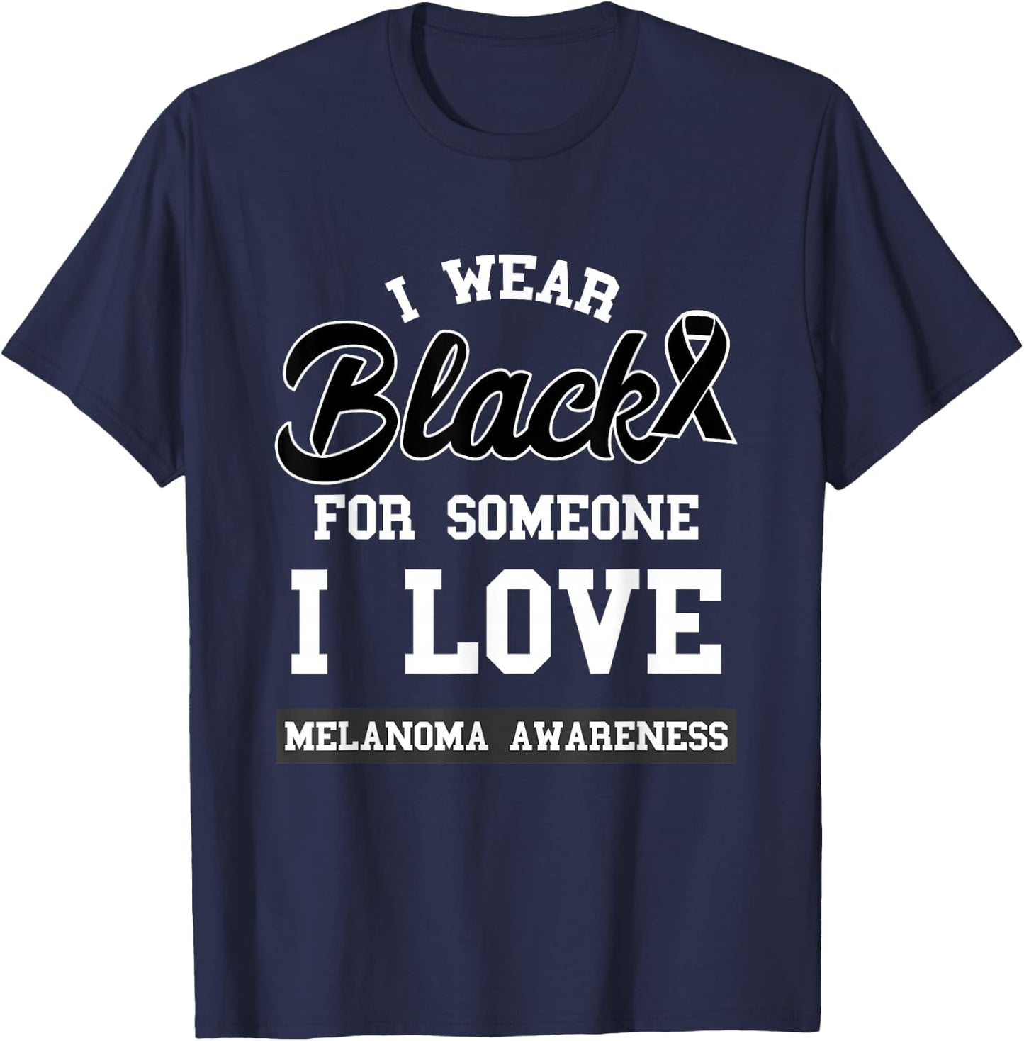 Melanoma I Wear Black For Someone I Love Skin Cancer T-Shirt - T-Shirt | Navy