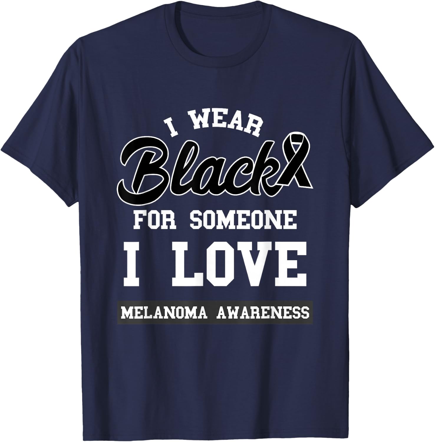 Melanoma I Wear Black For Someone I Love Skin Cancer T-Shirt - T-Shirt | Navy