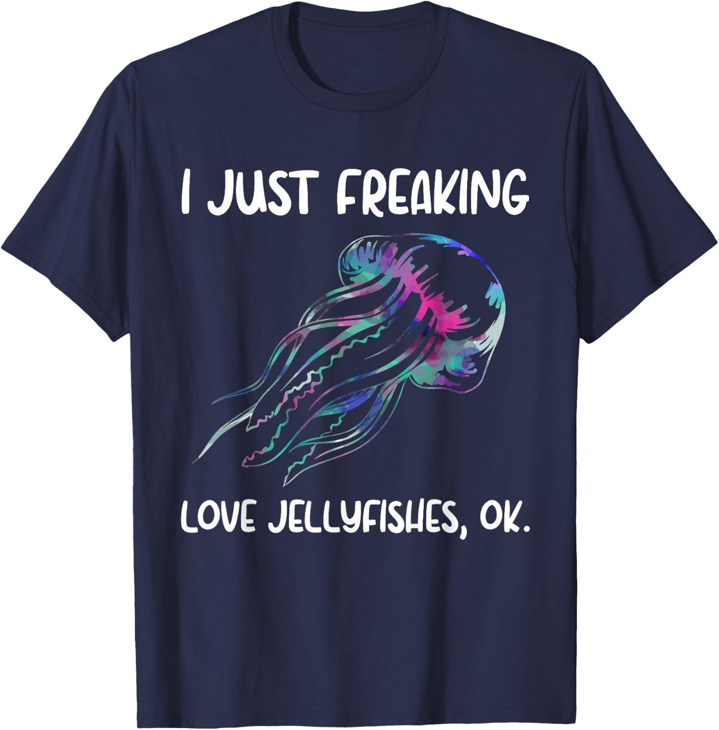 Sea Jellies I Just Freaking Love Jellyfishes T-Shirt - T-Shirt | Navy