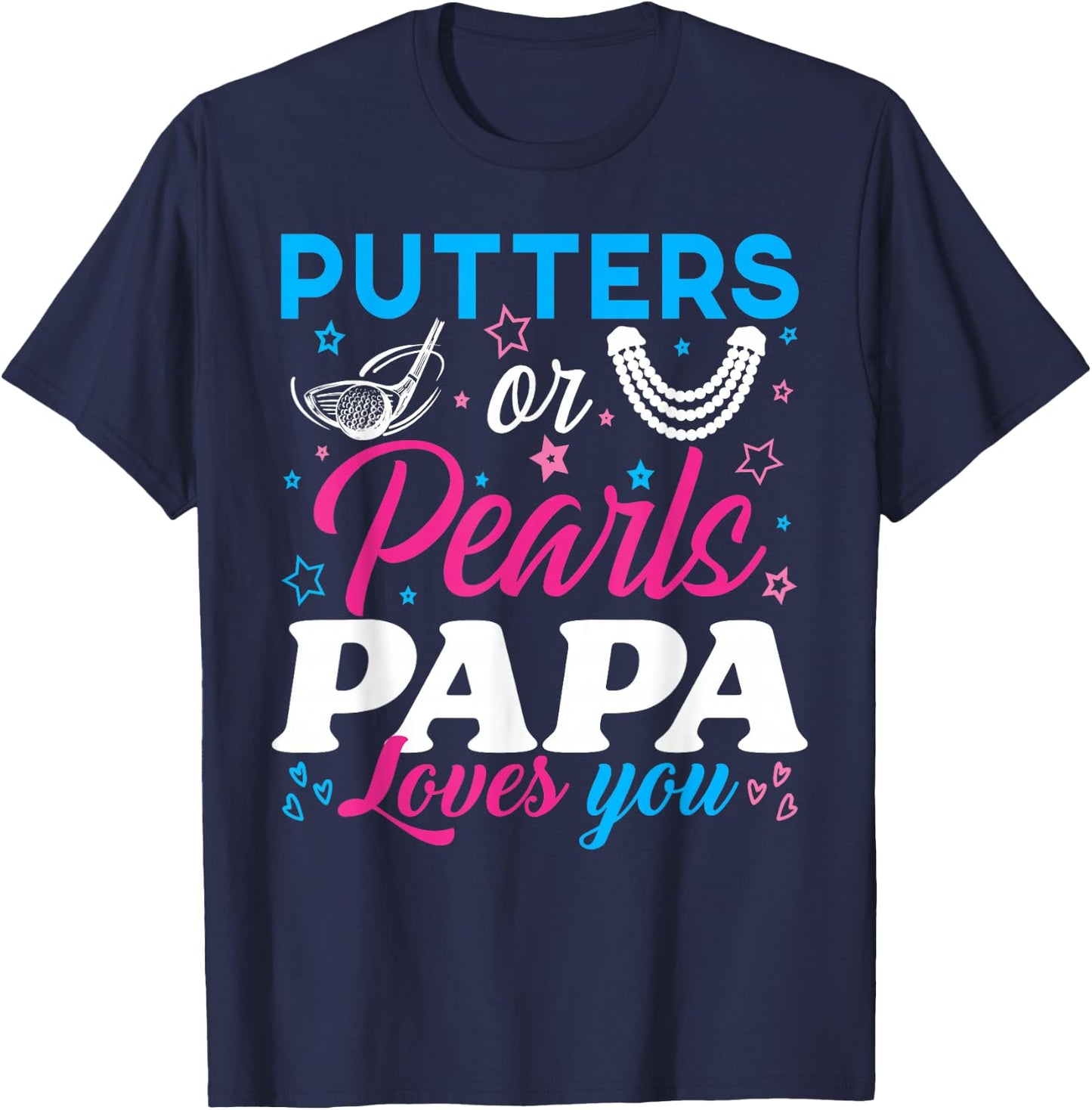 Putters Or Pearls Papa Loves You Baby Reveal Party Family T-Shirt - T-Shirt | Navy